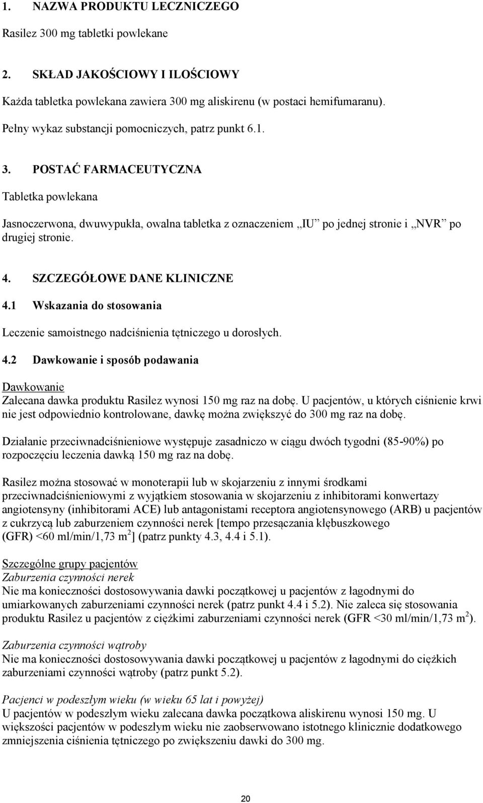 POSTAĆ FARMACEUTYCZNA Tabletka powlekana Jasnoczerwona, dwuwypukła, owalna tabletka z oznaczeniem IU po jednej stronie i NVR po drugiej stronie. 4. SZCZEGÓŁOWE DANE KLINICZNE 4.