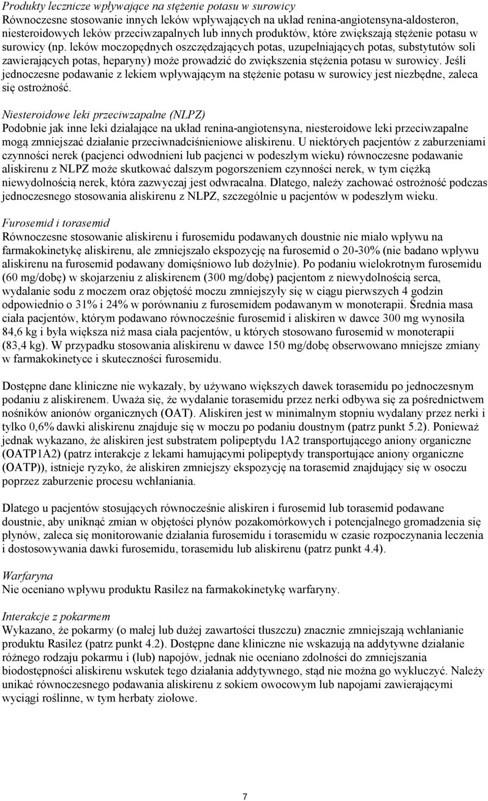 leków moczopędnych oszczędzających potas, uzupełniających potas, substytutów soli zawierających potas, heparyny) może prowadzić do zwiększenia stężenia potasu w surowicy.