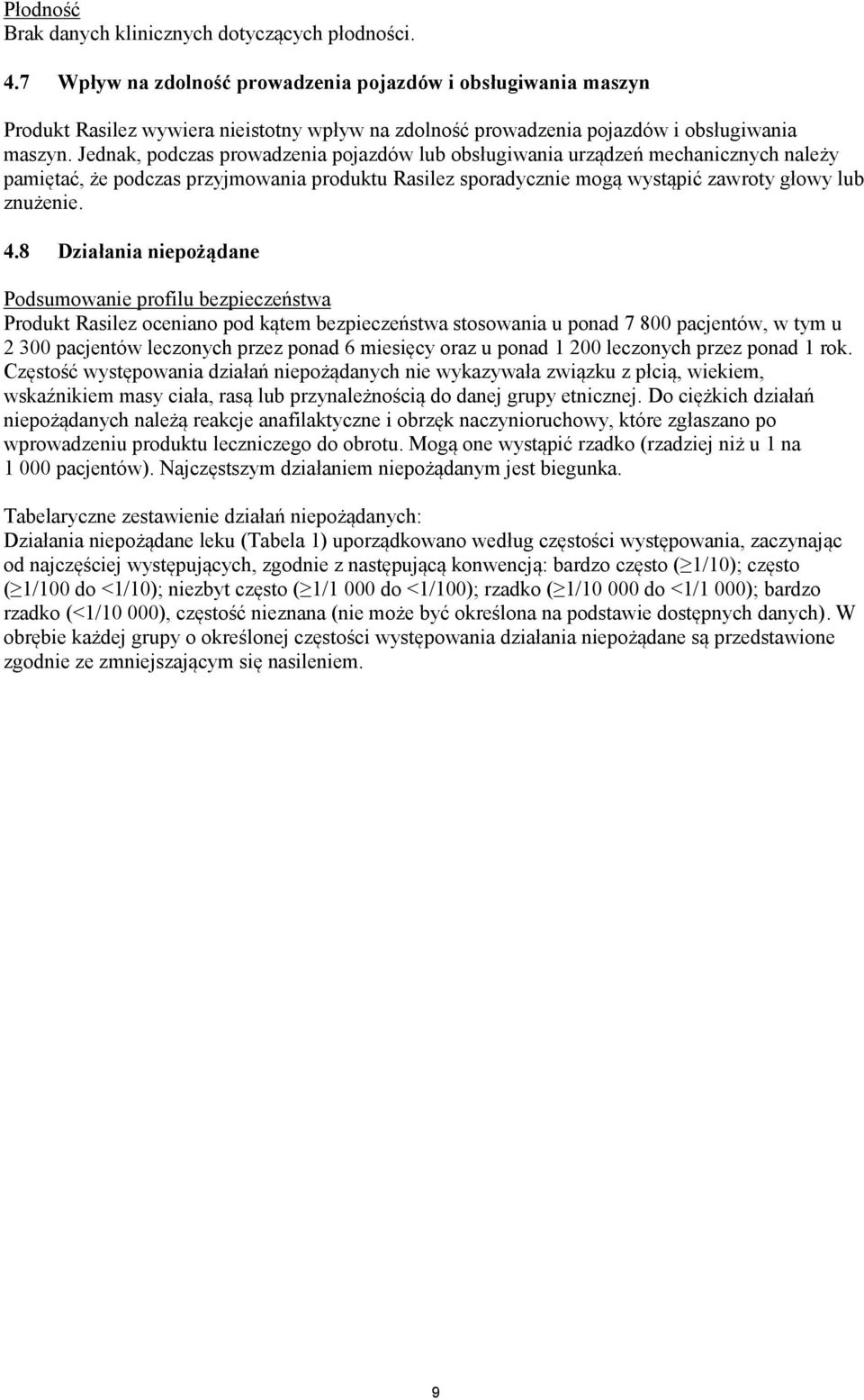 Jednak, podczas prowadzenia pojazdów lub obsługiwania urządzeń mechanicznych należy pamiętać, że podczas przyjmowania produktu Rasilez sporadycznie mogą wystąpić zawroty głowy lub znużenie. 4.