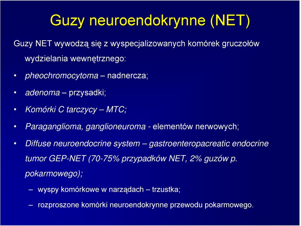 nerwowych; Diffuse neuroendocrine system gastroenteropacreatic endocrine tumor GEP-NET (70-75% przypadków NET, 2%