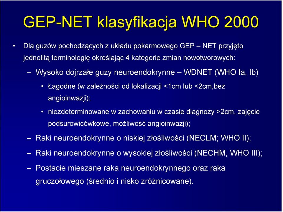 niezdeterminowane w zachowaniu w czasie diagnozy >2cm, zajęcie podsurowicówkowe, możliwość angioinwazji); Raki neuroendokrynne o niskiej złośliwości