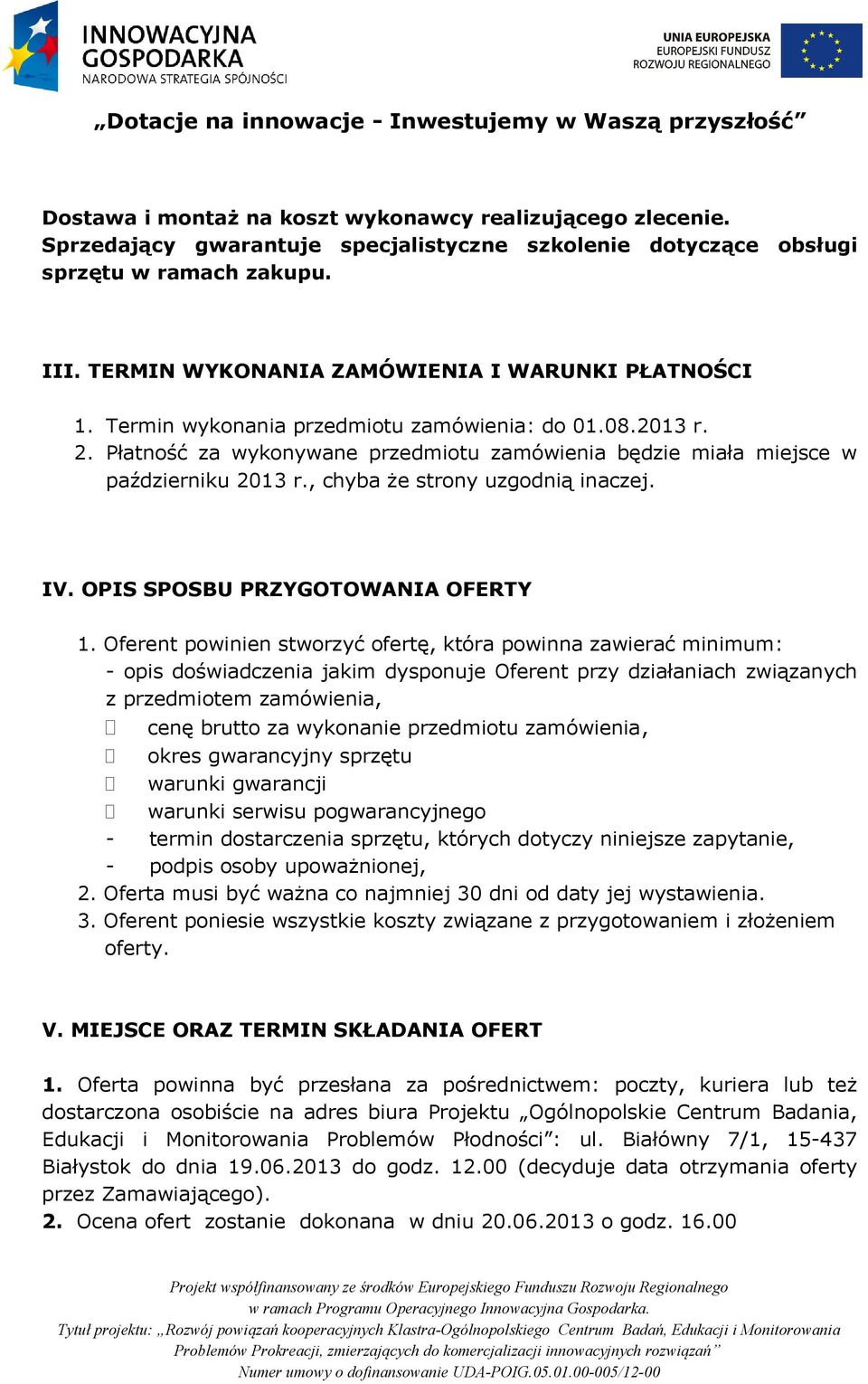 , chyba że strony uzgodnią inaczej. IV. OPIS SPOSBU PRZYGOTOWANIA OFERTY 1.
