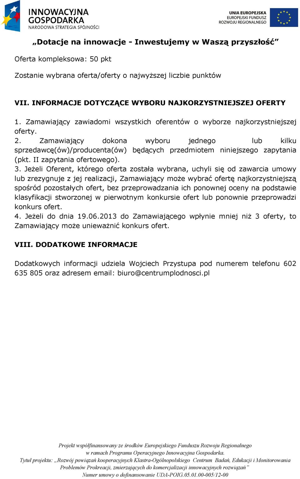 Zamawiający dokona wyboru jednego lub kilku sprzedawcę(ów)/producenta(ów) będących przedmiotem niniejszego zapytania (pkt. II zapytania ofertowego). 3.