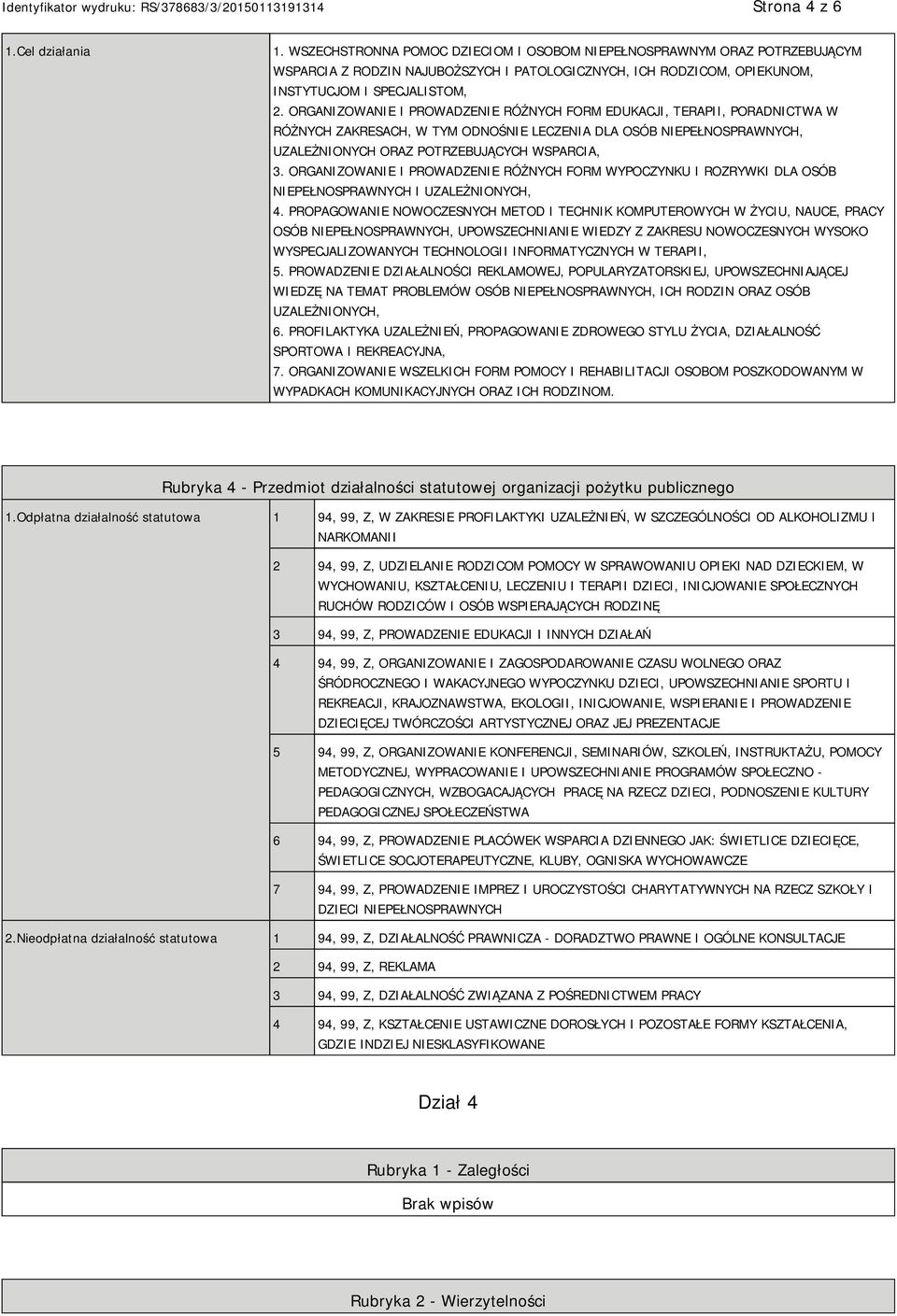 ORGANIZOWANIE I PROWADZENIE RÓŻNYCH FORM EDUKACJI, TERAPII, PORADNICTWA W RÓŻNYCH ZAKRESACH, W TYM ODNOŚNIE LECZENIA DLA OSÓB NIEPEŁNOSPRAWNYCH, UZALEŻNIONYCH ORAZ POTRZEBUJĄCYCH WSPARCIA, 3.