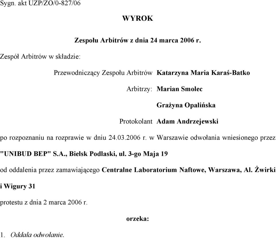 Protokolant Adam Andrzejewski po rozpoznaniu na rozprawie w dniu 24.03.2006 r. w Warszawie odwołania wniesionego przez "UNIBUD BEP" S.