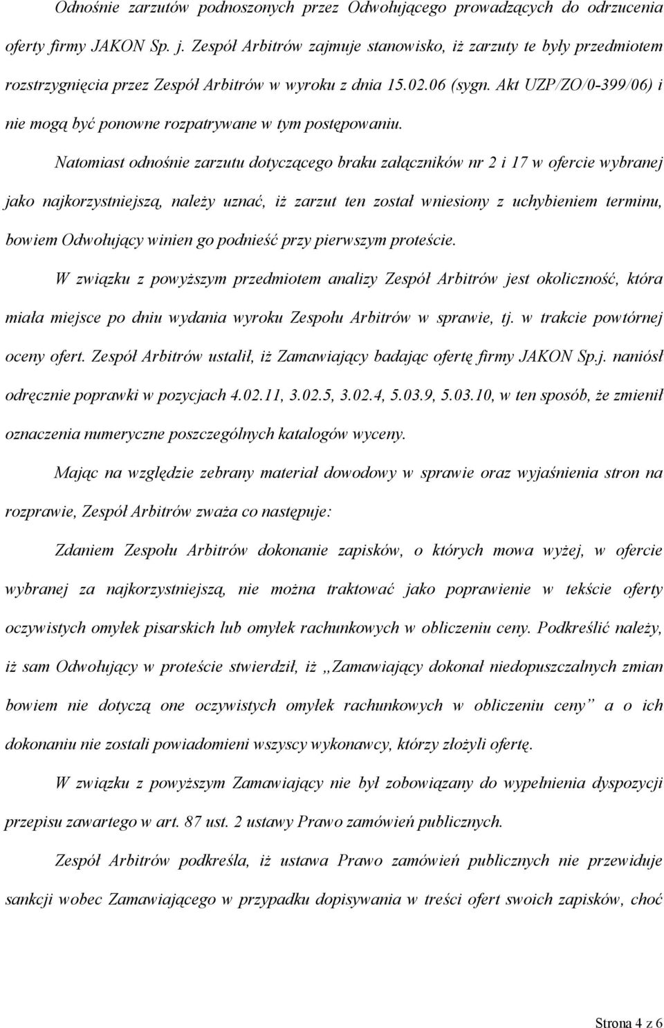 Akt UZP/ZO/0-399/06) i nie mogą być ponowne rozpatrywane w tym postępowaniu.