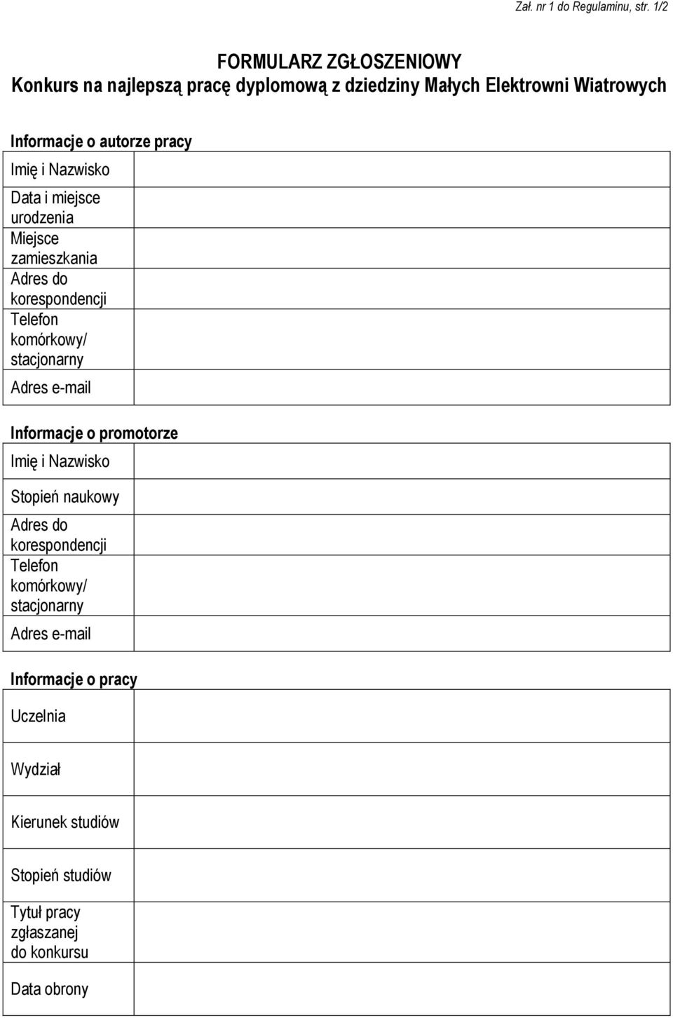 Imię i Nazwisko Data i miejsce urodzenia Miejsce zamieszkania Adres do korespondencji Telefon komórkowy/ stacjonarny Adres e-mail