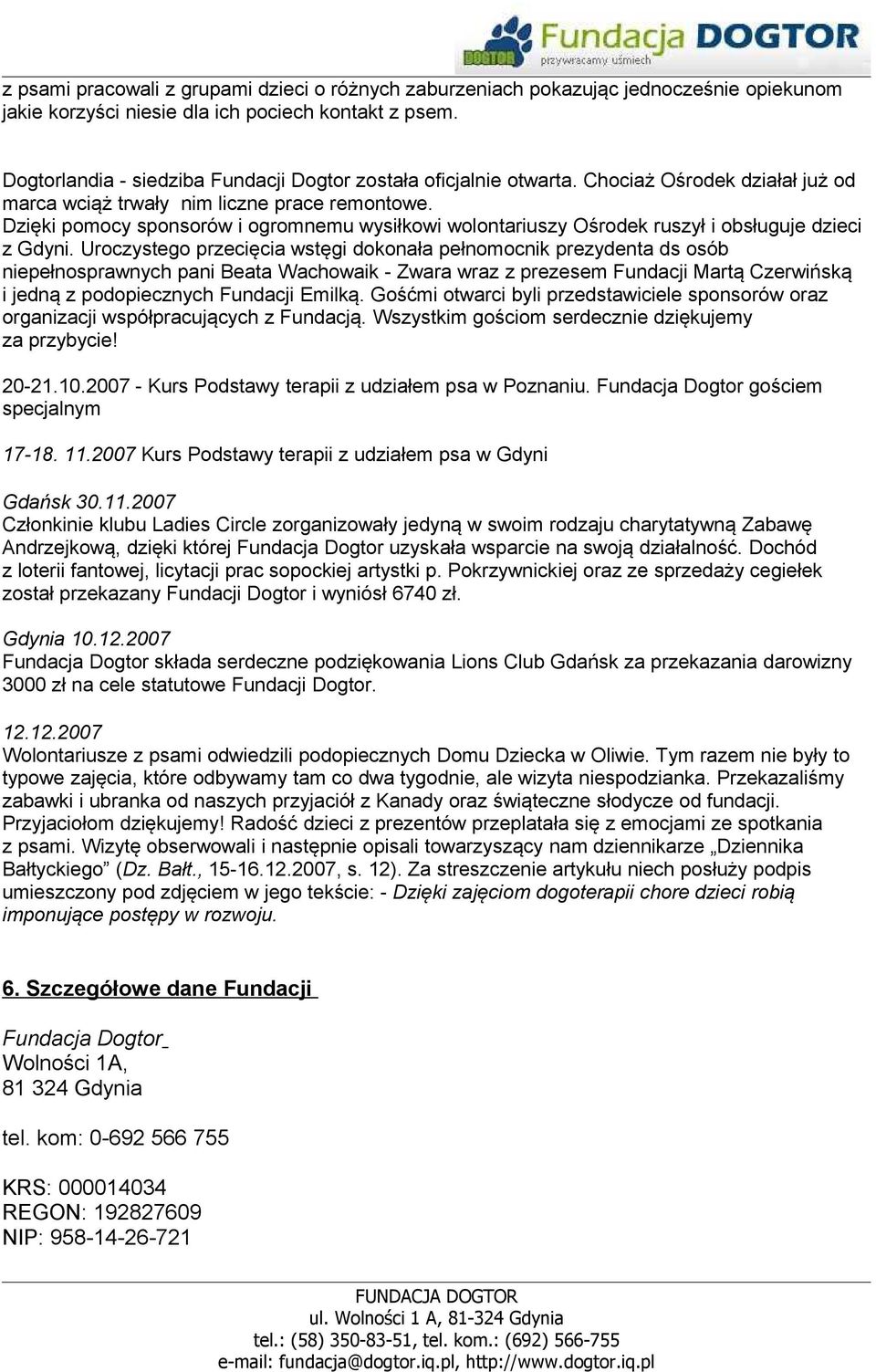 Dzięki pomocy sponsorów i ogromnemu wysiłkowi wolontariuszy Ośrodek ruszył i obsługuje dzieci z Gdyni.