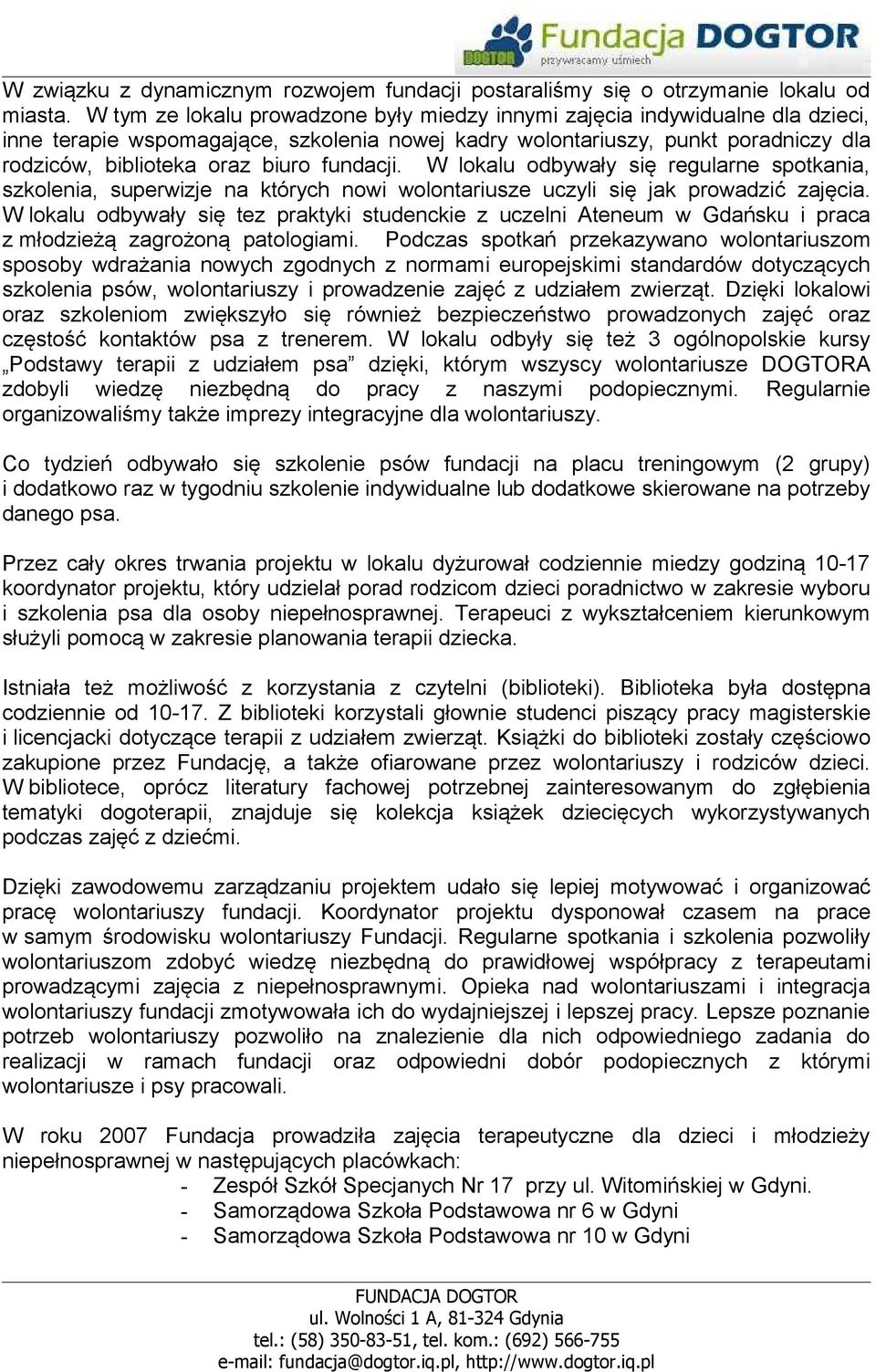 fundacji. W lokalu odbywały się regularne spotkania, szkolenia, superwizje na których nowi wolontariusze uczyli się jak prowadzić zajęcia.