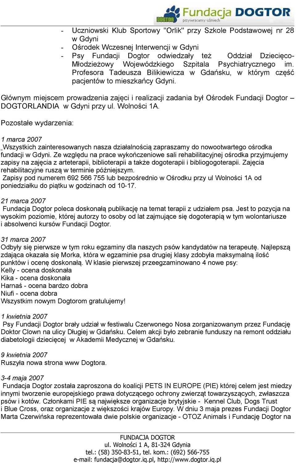 Głównym miejscem prowadzenia zajęci i realizacji zadania był Ośrodek Fundacji Dogtor DOGTORLANDIA w Gdyni przy ul. Wolności 1A.