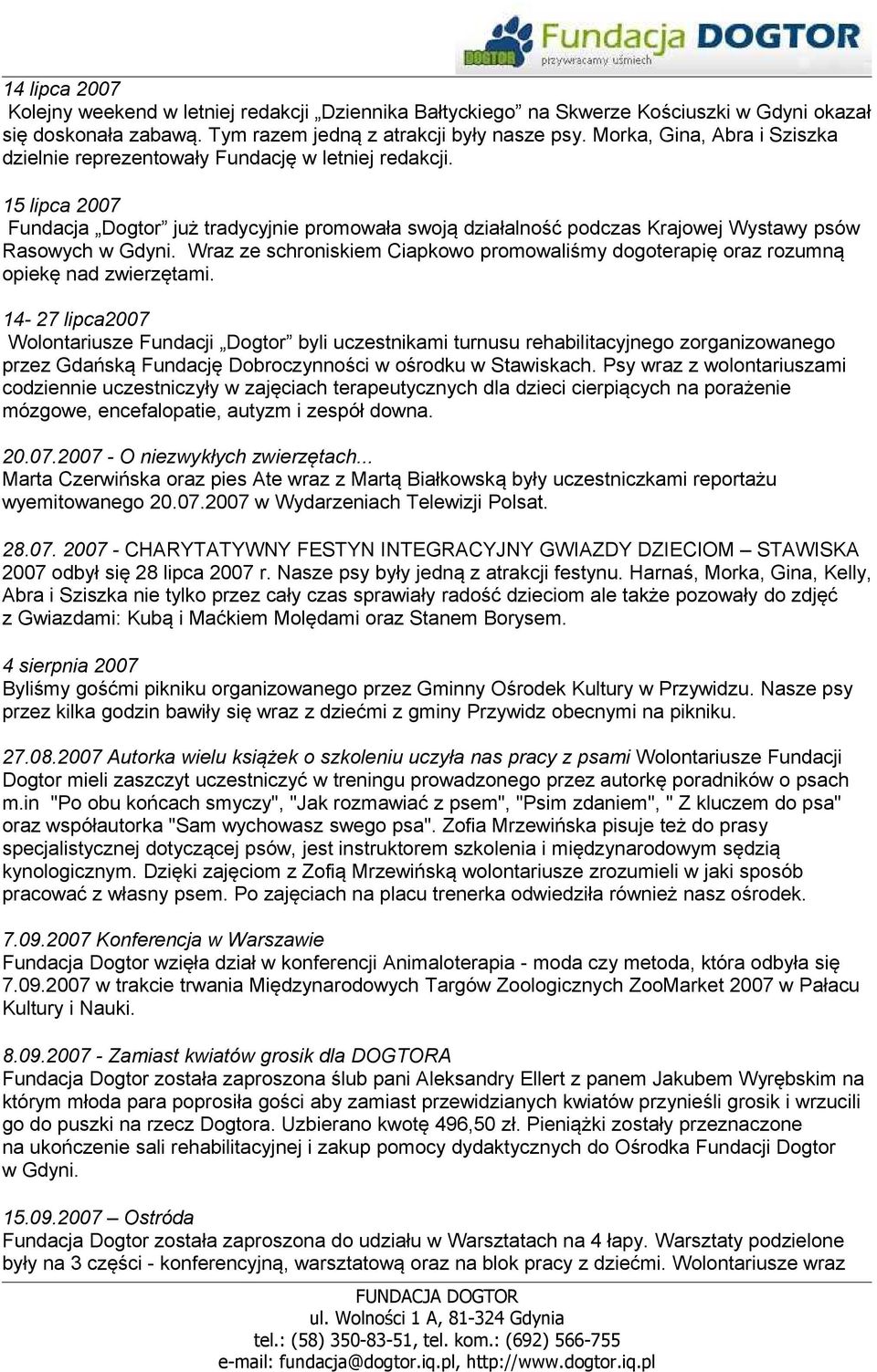 15 lipca 2007 Fundacja Dogtor już tradycyjnie promowała swoją działalność podczas Krajowej Wystawy psów Rasowych w Gdyni.