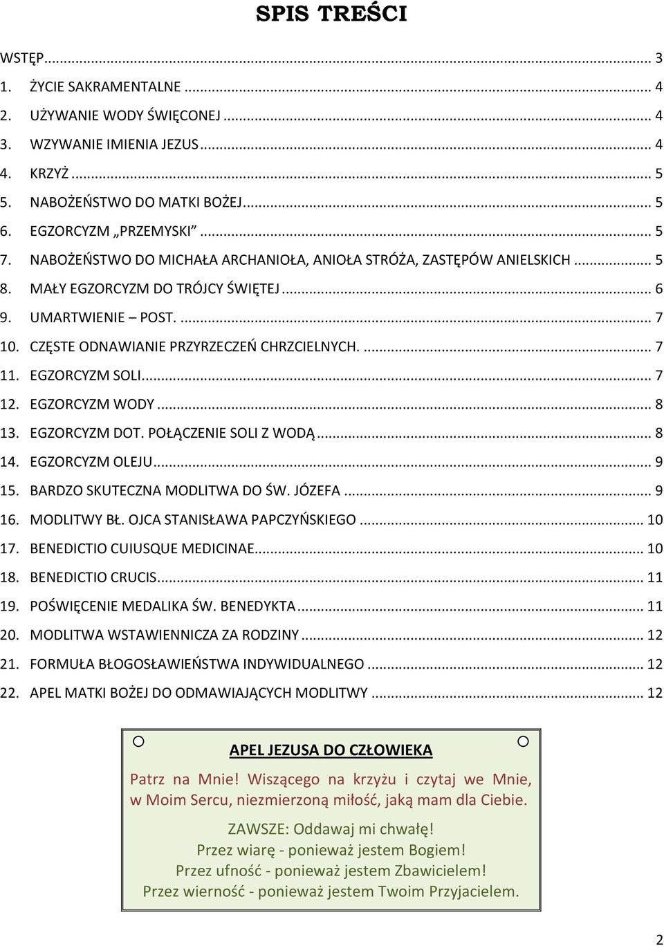 EGZORCYZM SOLI... 7 12. EGZORCYZM WODY... 8 13. EGZORCYZM DOT. POŁĄCZENIE SOLI Z WODĄ... 8 14. EGZORCYZM OLEJU... 9 15. BARDZO SKUTECZNA MODLITWA DO ŚW. JÓZEFA... 9 16. MODLITWY BŁ.