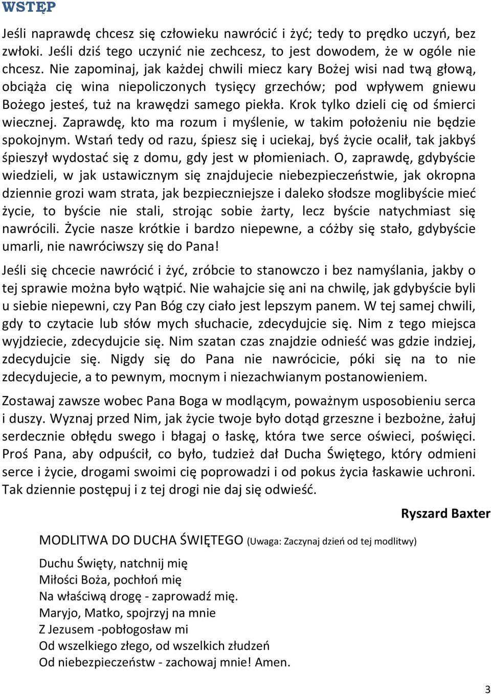 Krok tylko dzieli cię od śmierci wiecznej. Zaprawdę, kto ma rozum i myślenie, w takim położeniu nie będzie spokojnym.
