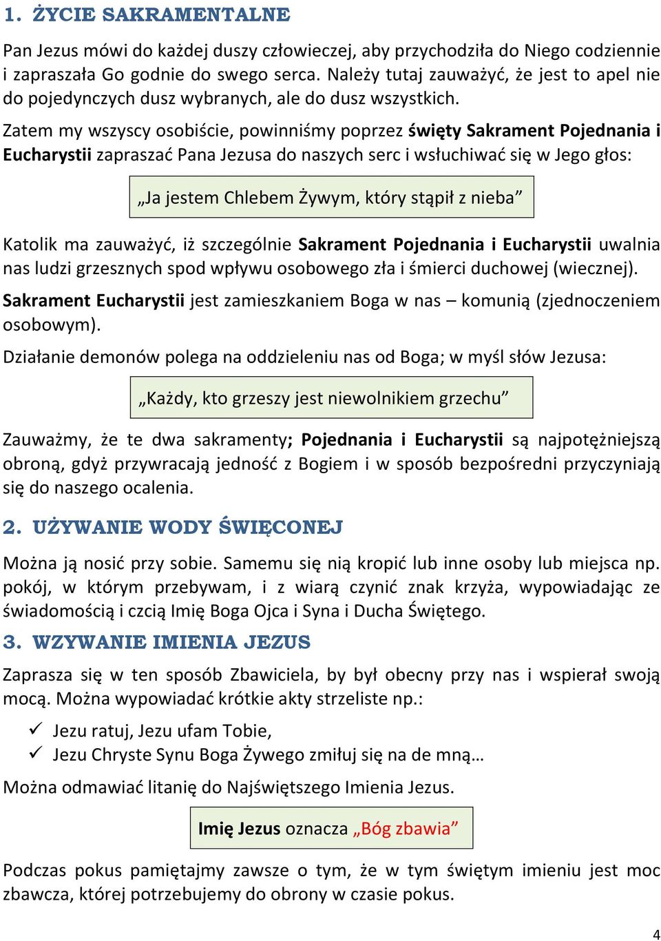 Zatem my wszyscy osobiście, powinniśmy poprzez święty Sakrament Pojednania i Eucharystii zapraszad Pana Jezusa do naszych serc i wsłuchiwad się w Jego głos: Ja jestem Chlebem Żywym, który stąpił z