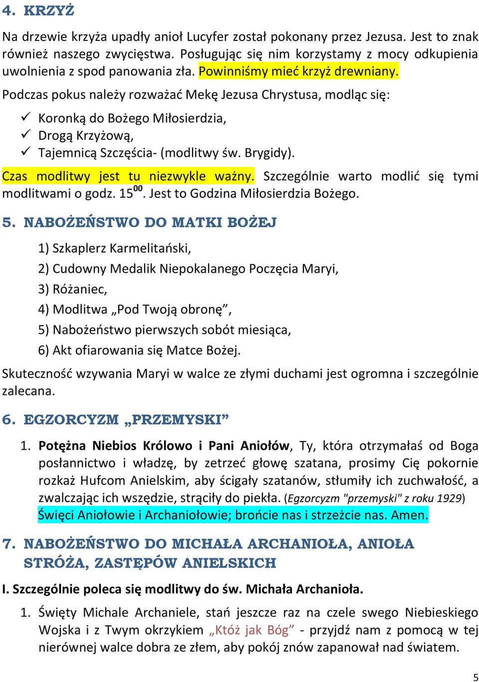Czas modlitwy jest tu niezwykle ważny. Szczególnie warto modlid się tymi modlitwami o godz. 15 00. Jest to Godzina Miłosierdzia Bożego. 5.