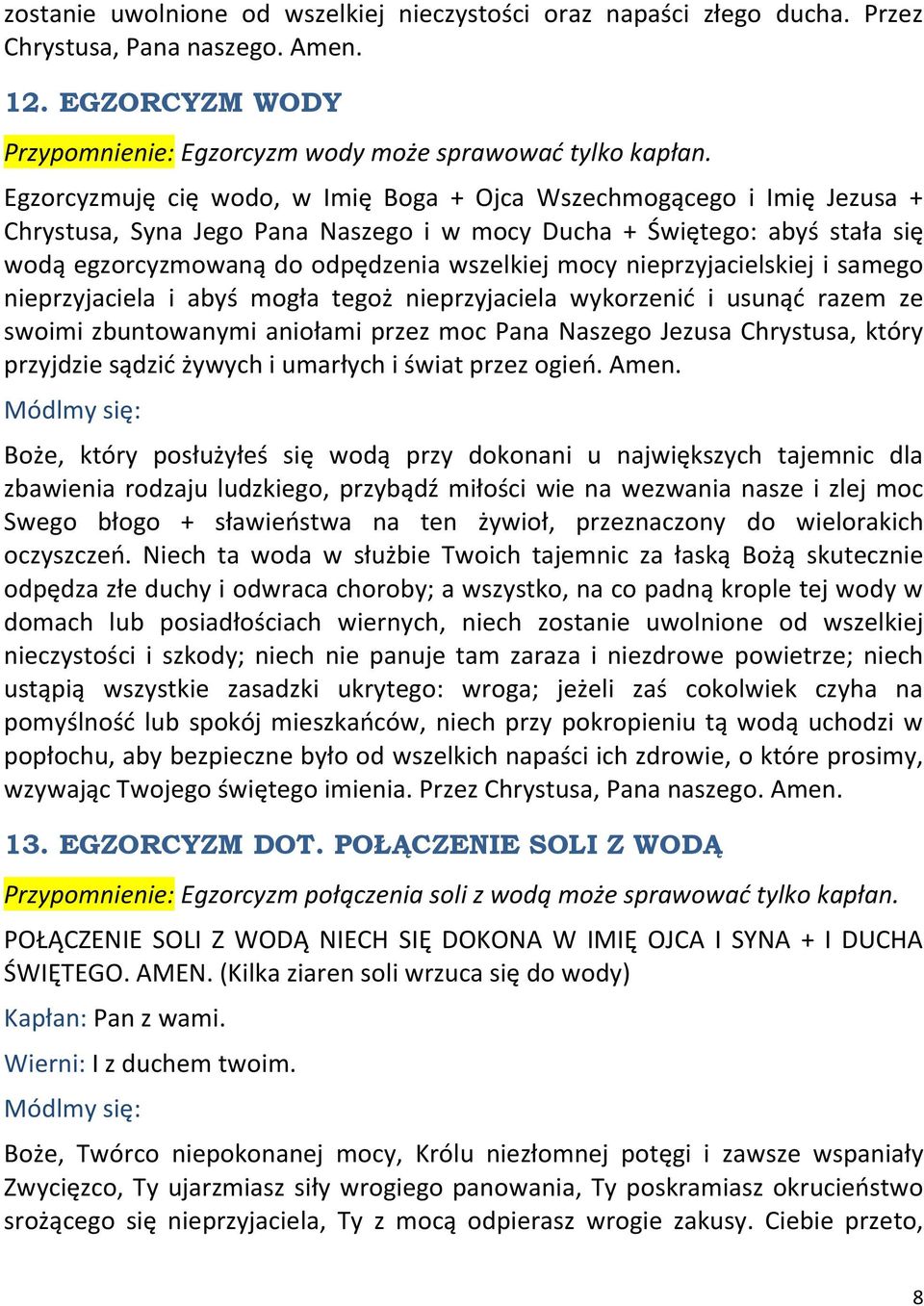 nieprzyjacielskiej i samego nieprzyjaciela i abyś mogła tegoż nieprzyjaciela wykorzenid i usunąd razem ze swoimi zbuntowanymi aniołami przez moc Pana Naszego Jezusa Chrystusa, który przyjdzie sądzid