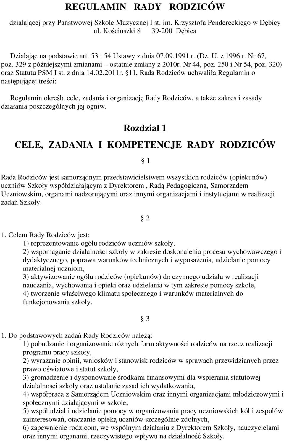 11, Rada Rodziców uchwali a Regulamin o nast puj cej tre ci: Regulamin okre la cele, zadania i organizacj Rady Rodziców, a tak e zakres i zasady dzia ania poszczególnych jej ogniw.