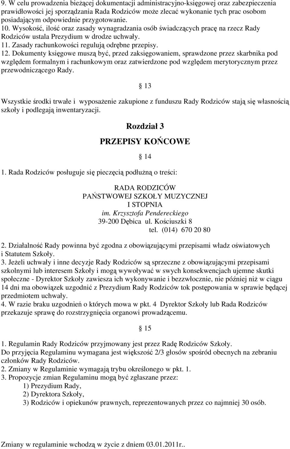 Dokumenty ksi gowe musz by, przed zaksi gowaniem, sprawdzone przez skarbnika pod wzgl dem formalnym i rachunkowym oraz zatwierdzone pod wzgl dem merytorycznym przez przewodnicz cego Rady.