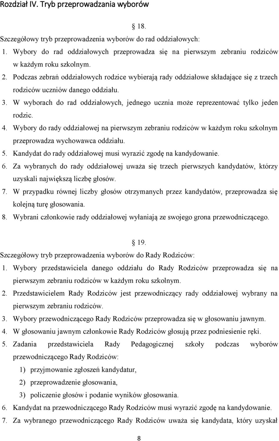 Podczas zebrań oddziałowych rodzice wybierają rady oddziałowe składające się z trzech rodziców uczniów danego oddziału. 3.