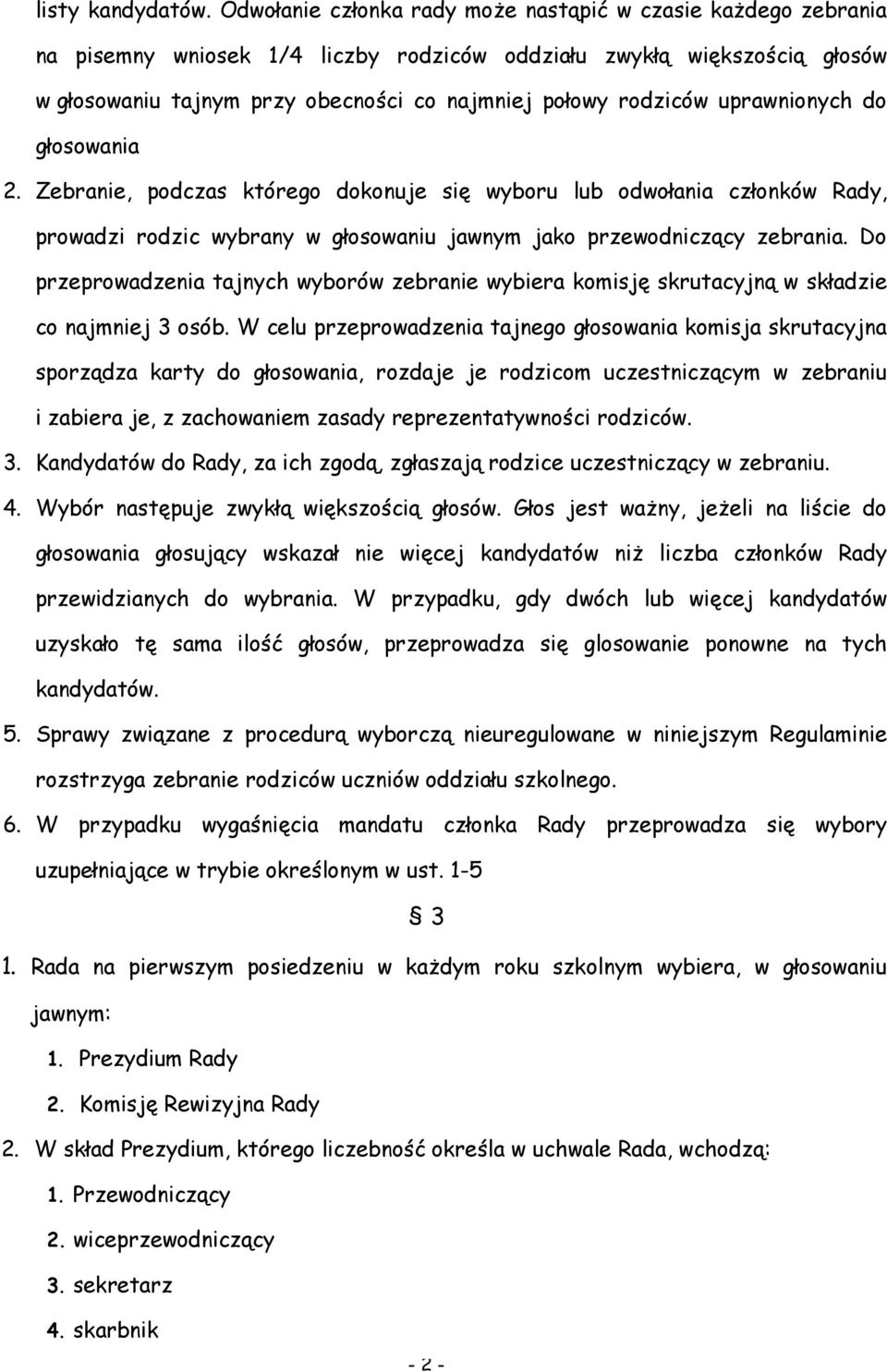 uprawnionych do głosowania 2. Zebranie, podczas którego dokonuje się wyboru lub odwołania członków Rady, prowadzi rodzic wybrany w głosowaniu jawnym jako przewodniczący zebrania.