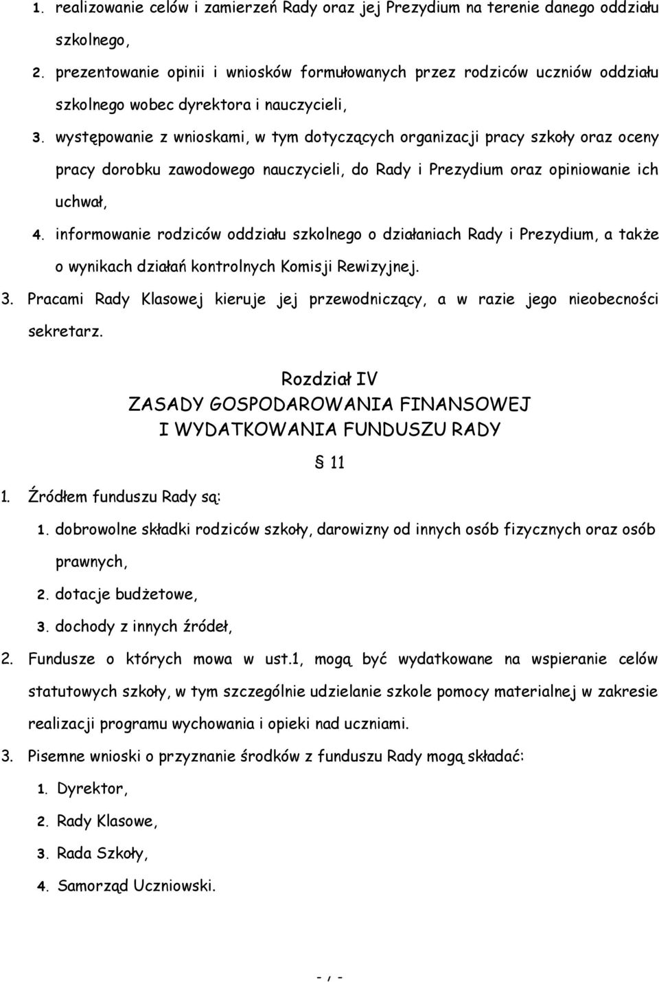 występowanie z wnioskami, w tym dotyczących organizacji pracy szkoły oraz oceny pracy dorobku zawodowego nauczycieli, do Rady i Prezydium oraz opiniowanie ich uchwał, 4.