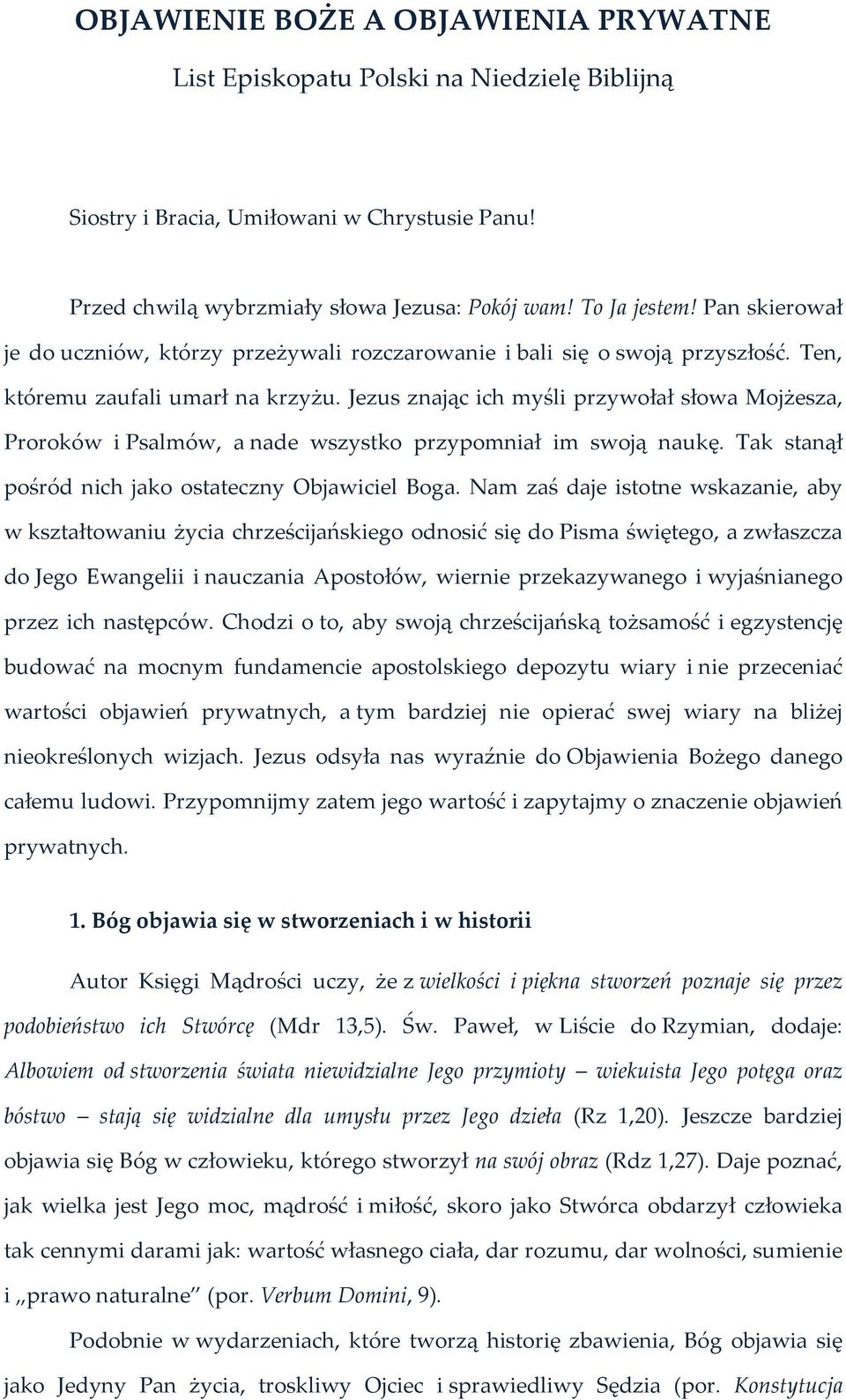 Jezus znając ich myśli przywołał słowa Mojżesza, Proroków i Psalmów, a nade wszystko przypomniał im swoją naukę. Tak stanął pośród nich jako ostateczny Objawiciel Boga.