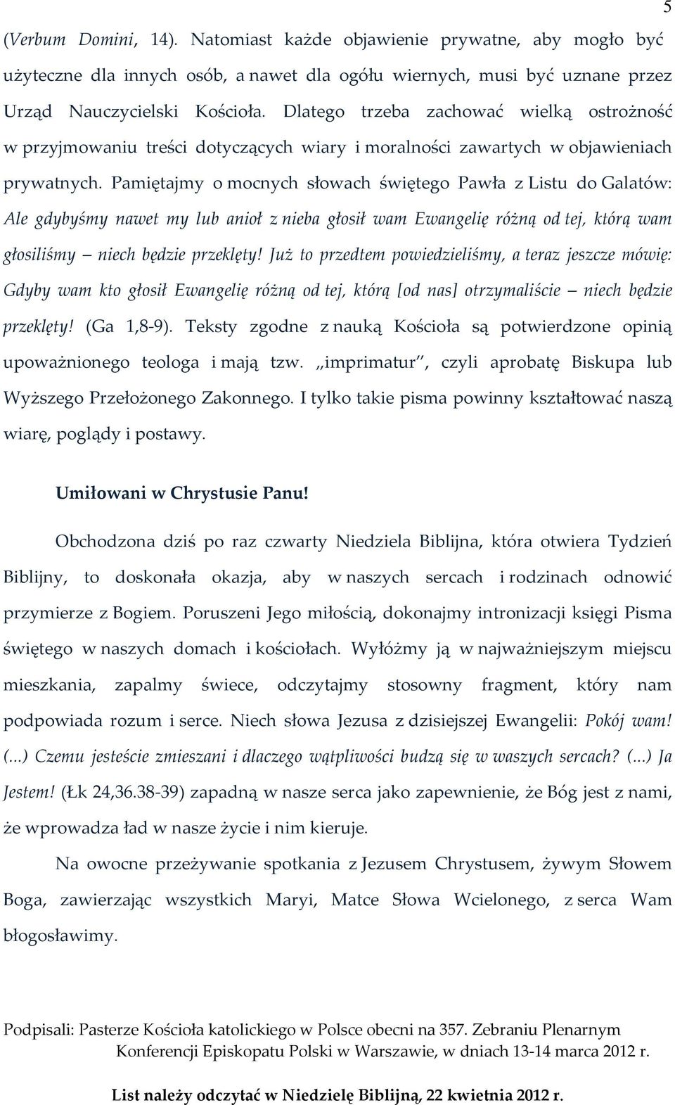 Pamiętajmy o mocnych słowach świętego Pawła z Listu do Galatów: Ale gdybyśmy nawet my lub anioł z nieba głosił wam Ewangelię różną od tej, którą wam głosiliśmy niech będzie przeklęty!