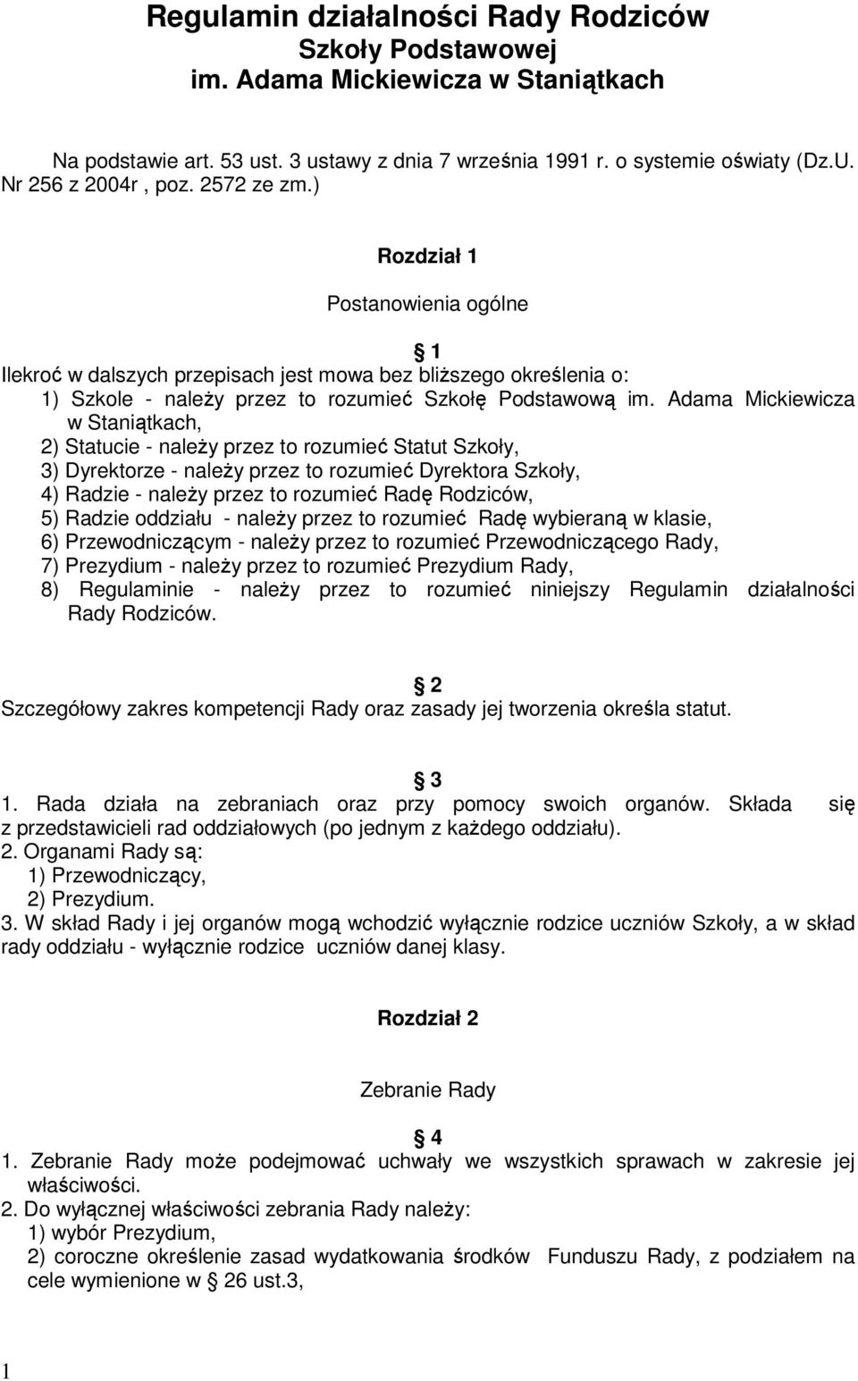 Adama Mickiewicza w Staniątkach, 2) Statucie - należy przez to rozumieć Statut Szkoły, 3) Dyrektorze - należy przez to rozumieć Dyrektora Szkoły, 4) Radzie - należy przez to rozumieć Radę Rodziców,