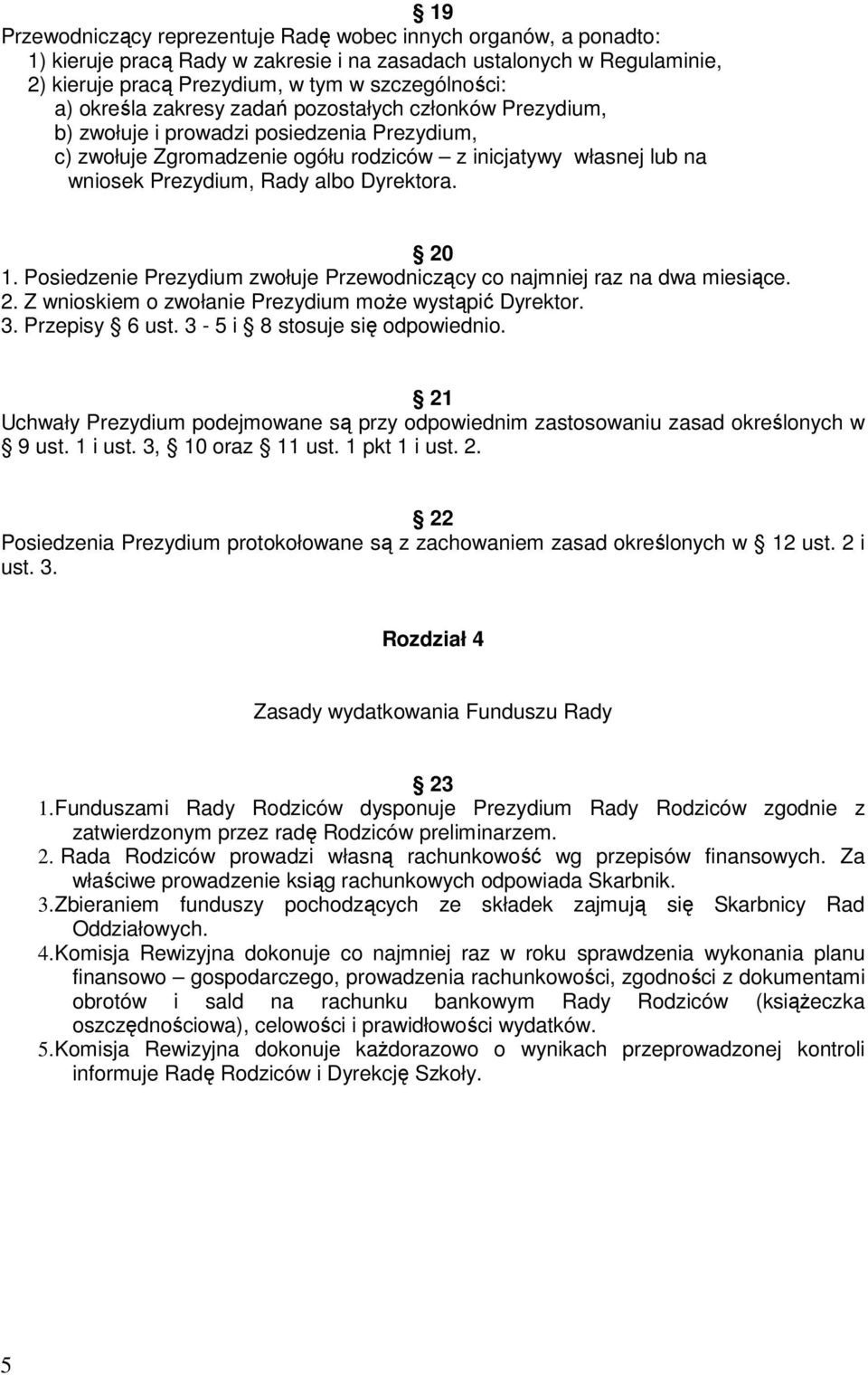 Dyrektora. 20 1. Posiedzenie Prezydium zwołuje Przewodniczący co najmniej raz na dwa miesiące. 2. Z wnioskiem o zwołanie Prezydium może wystąpić Dyrektor. 3. Przepisy 6 ust.