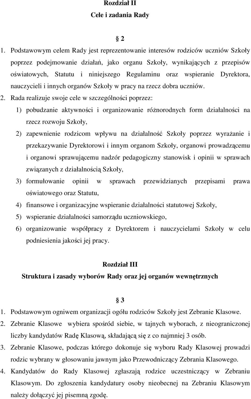 oraz wspieranie Dyrektora, nauczycieli i innych organów Szkoły w pracy na rzecz dobra uczniów. 2.