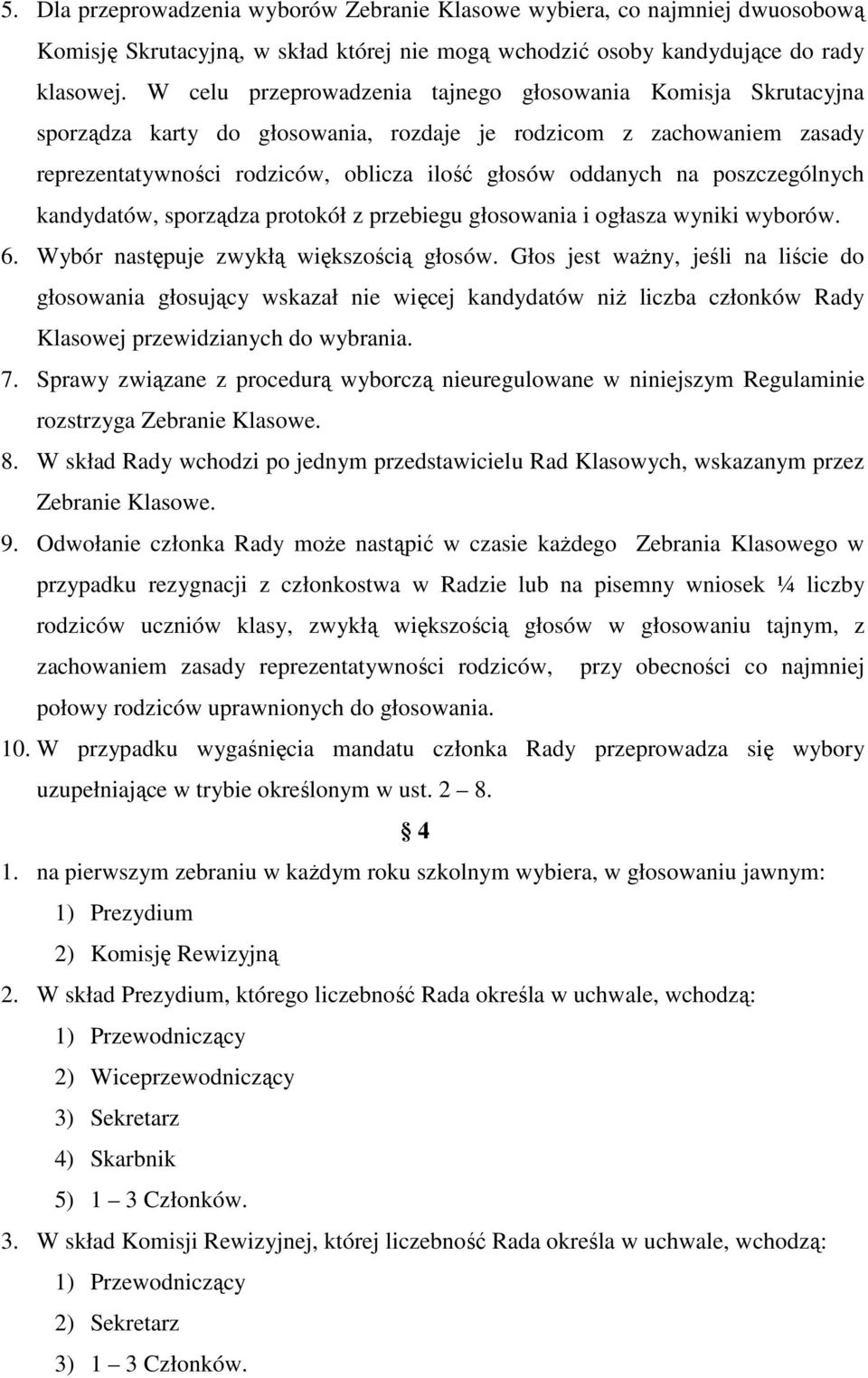 poszczególnych kandydatów, sporządza protokół z przebiegu głosowania i ogłasza wyniki wyborów. 6. Wybór następuje zwykłą większością głosów.