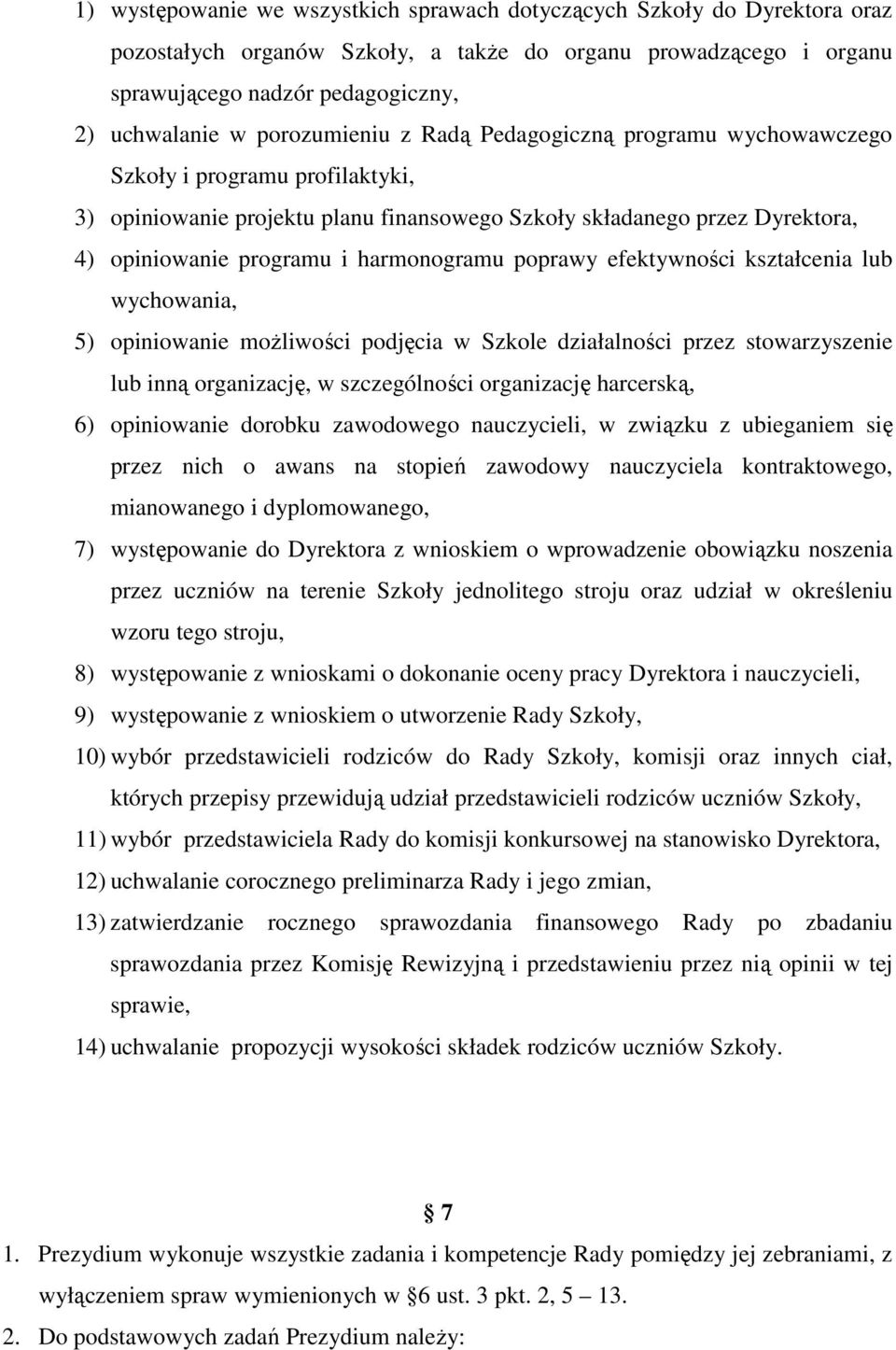 harmonogramu poprawy efektywności kształcenia lub wychowania, 5) opiniowanie możliwości podjęcia w Szkole działalności przez stowarzyszenie lub inną organizację, w szczególności organizację