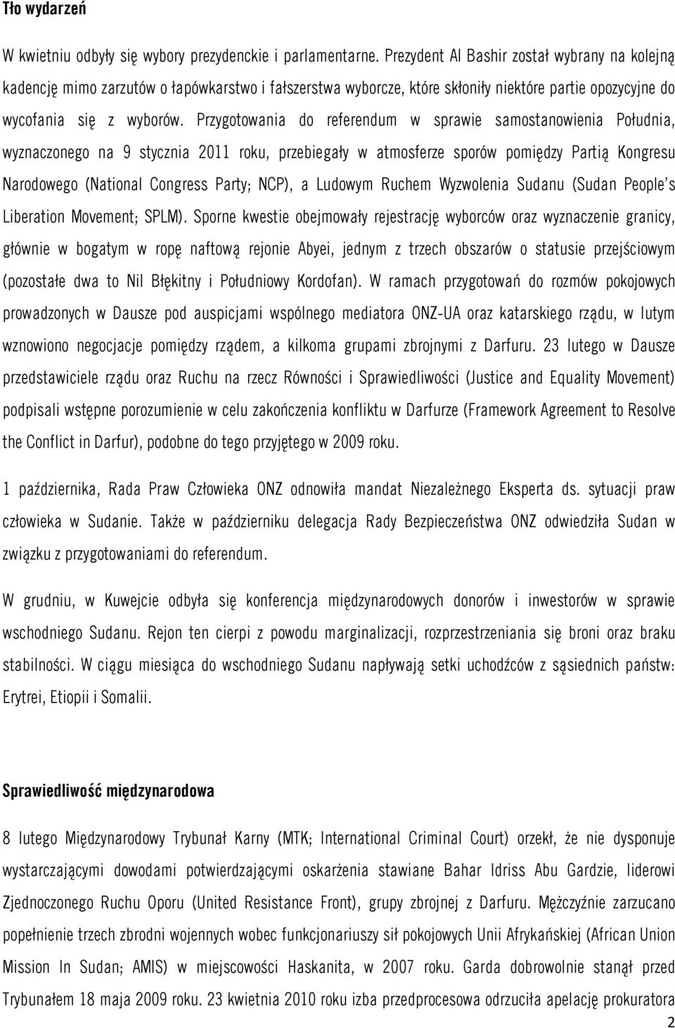 Przygotowania do referendum w sprawie samostanowienia Południa, wyznaczonego na 9 stycznia 2011 roku, przebiegały w atmosferze sporów pomiędzy Partią Kongresu Narodowego (National Congress Party;
