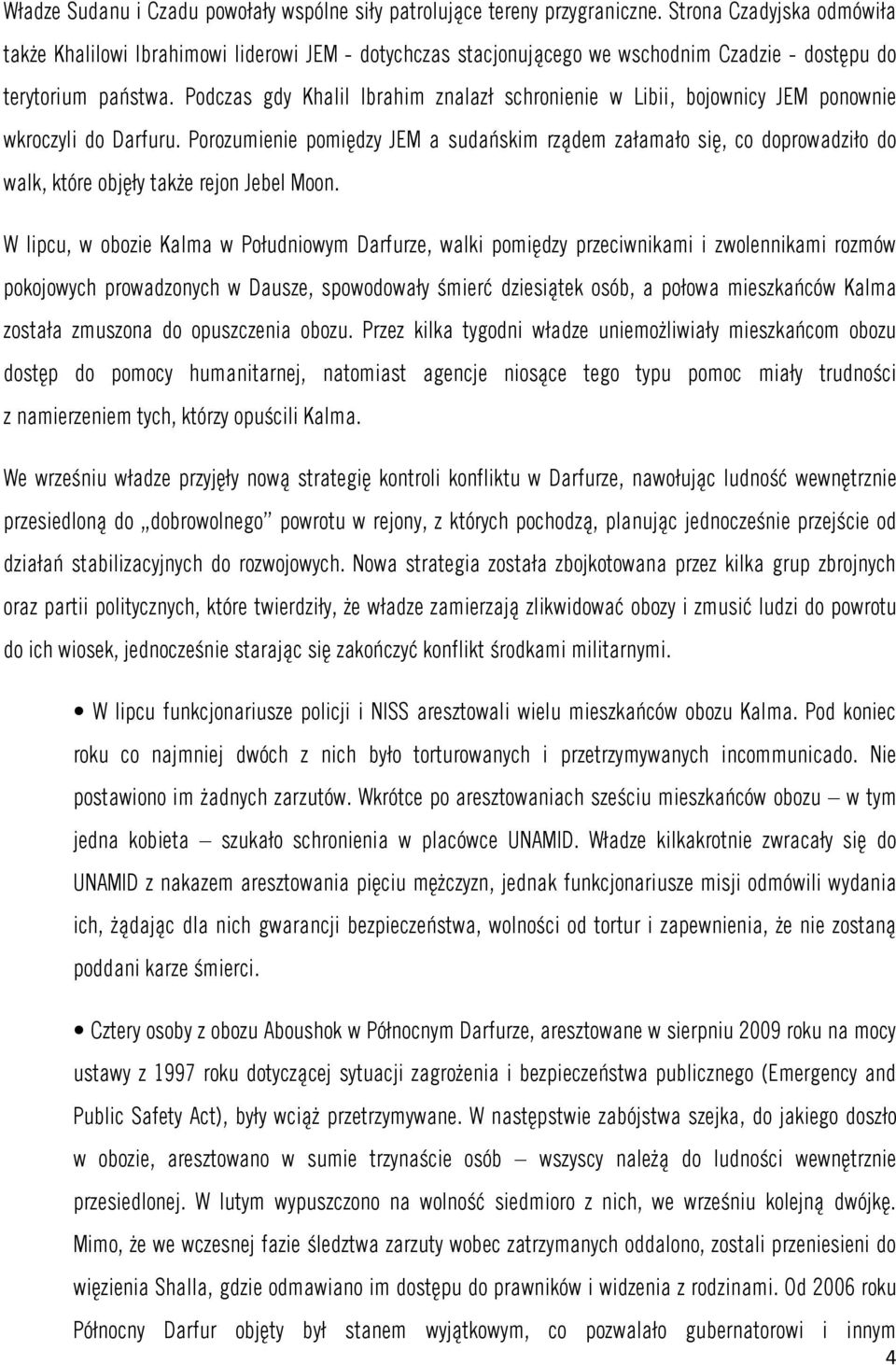 Podczas gdy Khalil Ibrahim znalazł schronienie w Libii, bojownicy JEM ponownie wkroczyli do Darfuru.