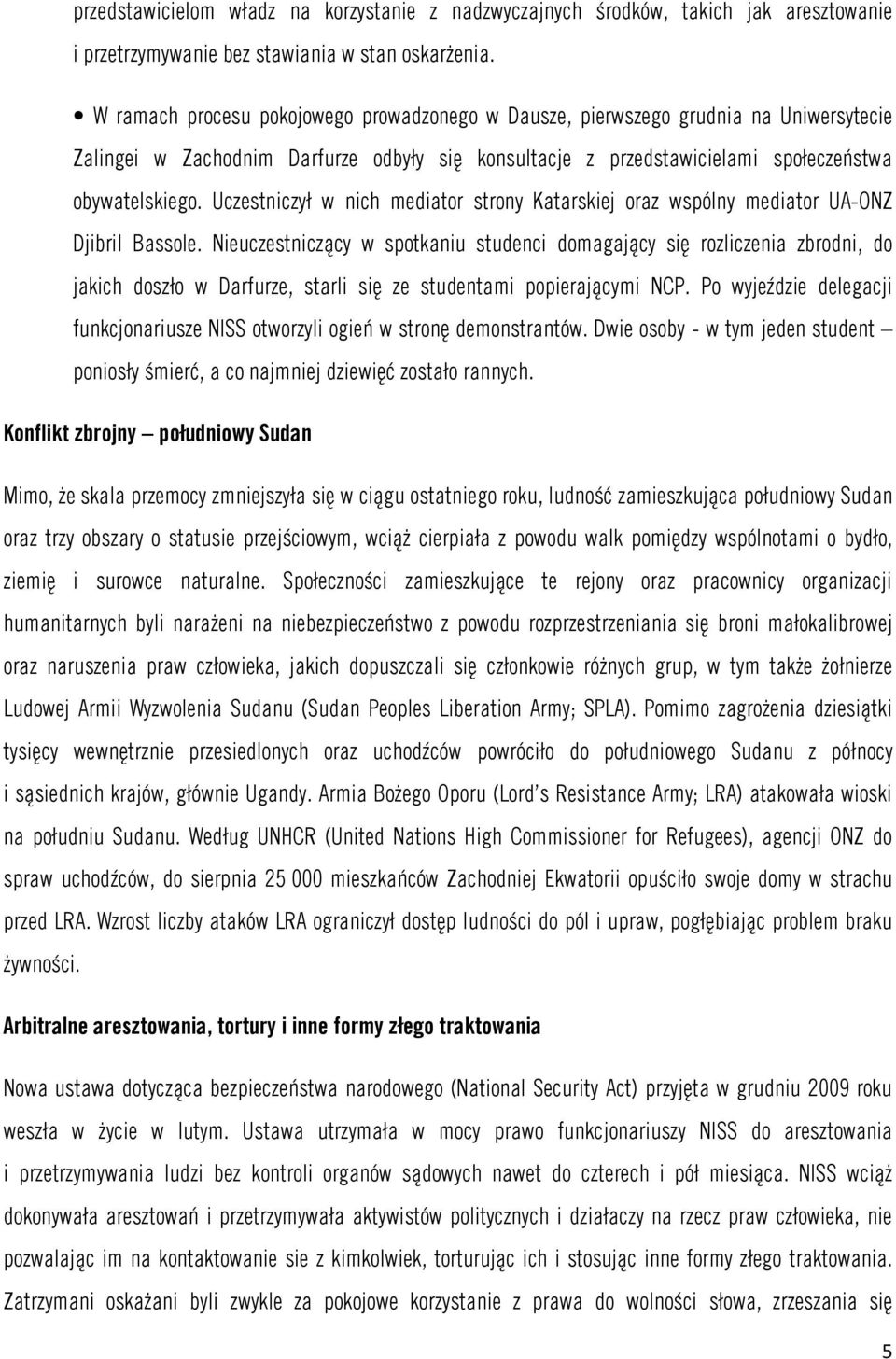 Uczestniczył w nich mediator strony Katarskiej oraz wspólny mediator UA-ONZ Djibril Bassole.