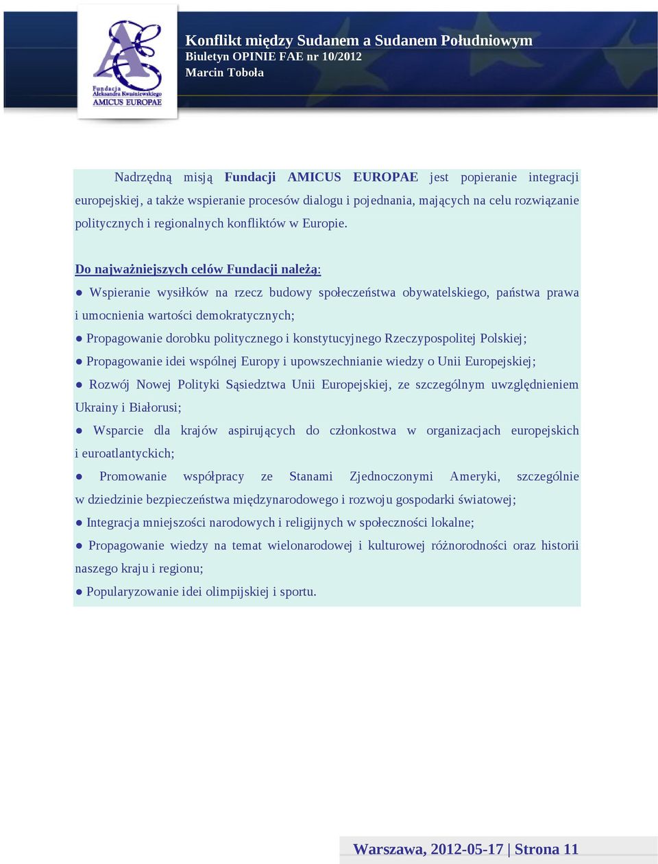 Do najważniejszych celów Fundacji należą: Wspieranie wysiłków na rzecz budowy społeczeństwa obywatelskiego, państwa prawa i umocnienia wartości demokratycznych; Propagowanie dorobku politycznego i