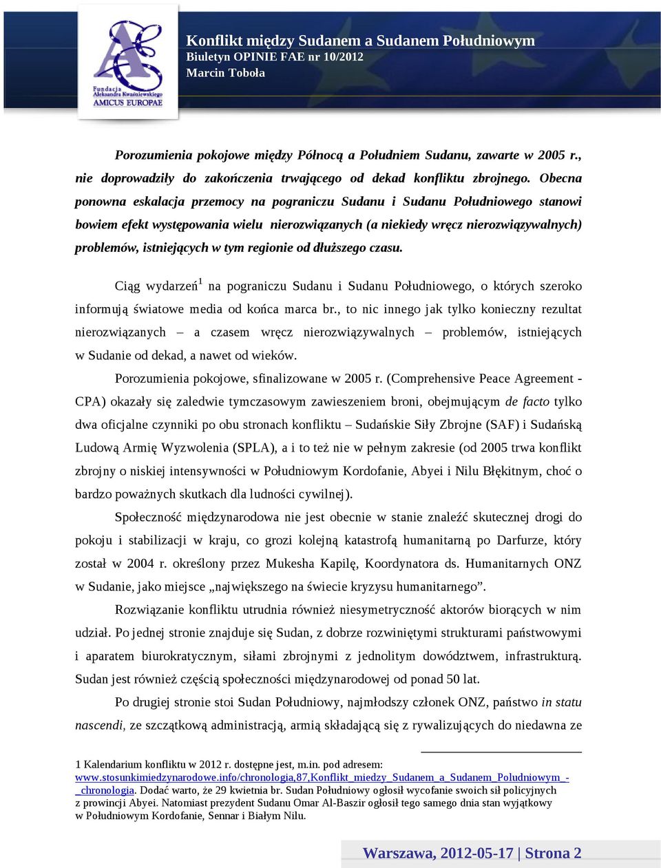 tym regionie od dłuższego czasu. Ciąg wydarzeń 1 na pograniczu Sudanu i Sudanu Południowego, o których szeroko informują światowe media od końca marca br.