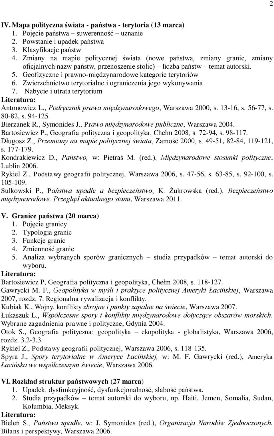 Geofizyczne i prawno-międzynarodowe kategorie terytoriów 6. Zwierzchnictwo terytorialne i ograniczenia jego wykonywania 7. Nabycie i utrata terytorium Antonowicz L.