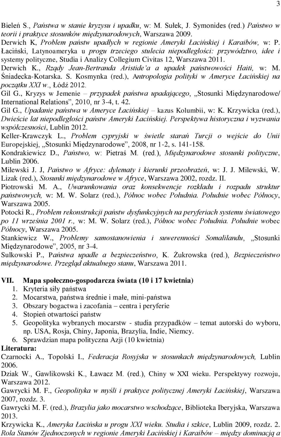 Łaciński, Latynoameryka u progu trzeciego stulecia niepodległości: przywództwo, idee i systemy polityczne, Studia i Analizy Collegium Civitas 12, Warszawa 2011. Derwich K.