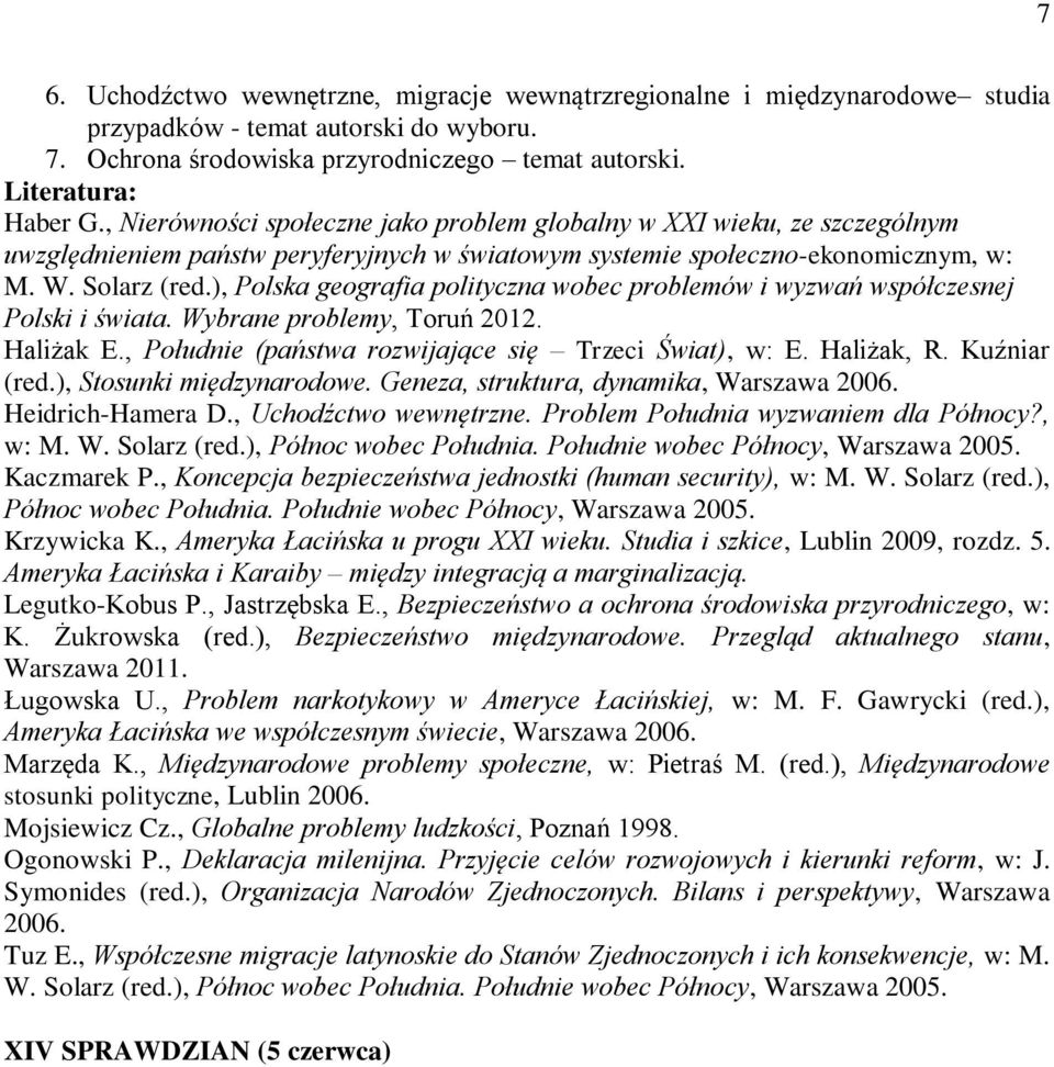 ), Polska geografia polityczna wobec problemów i wyzwań współczesnej Polski i świata. Wybrane problemy, Toruń 2012. Haliżak E., Południe (państwa rozwijające się Trzeci Świat), w: E. Haliżak, R.