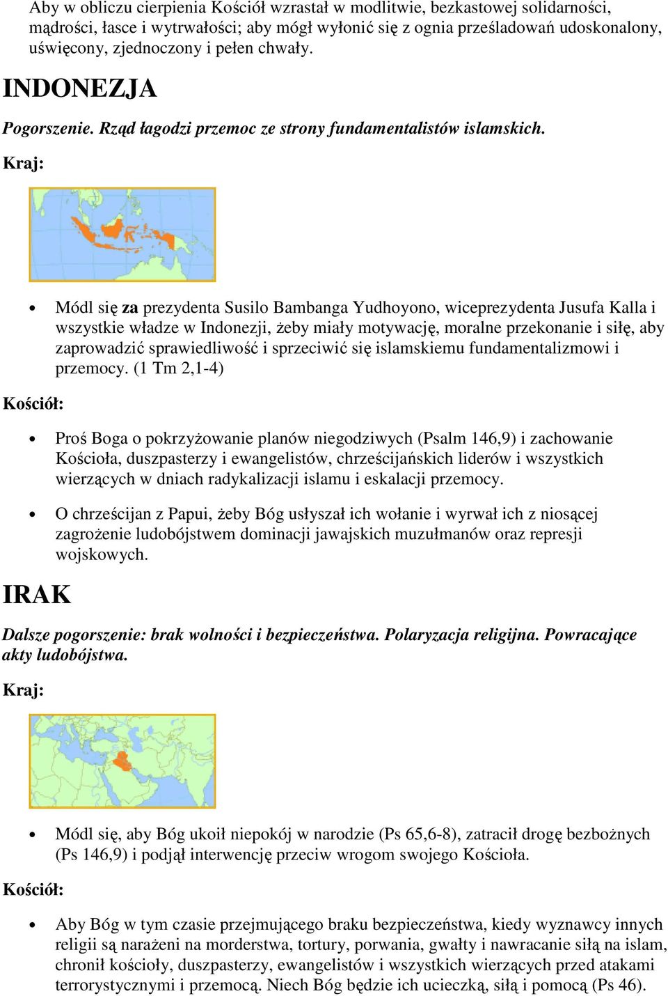Módl się za prezydenta Susilo Bambanga Yudhoyono, wiceprezydenta Jusufa Kalla i wszystkie władze w Indonezji, Ŝeby miały motywację, moralne przekonanie i siłę, aby zaprowadzić sprawiedliwość i