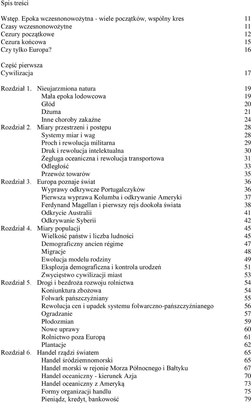 Miary przestrzeni i postępu 28 Systemy miar i wag 28 Proch i rewolucja militarna 29 Druk i rewolucja intelektualna 30 Żegluga oceaniczna i rewolucja transportowa 31 Odległość 33 Przewóz towarów 35