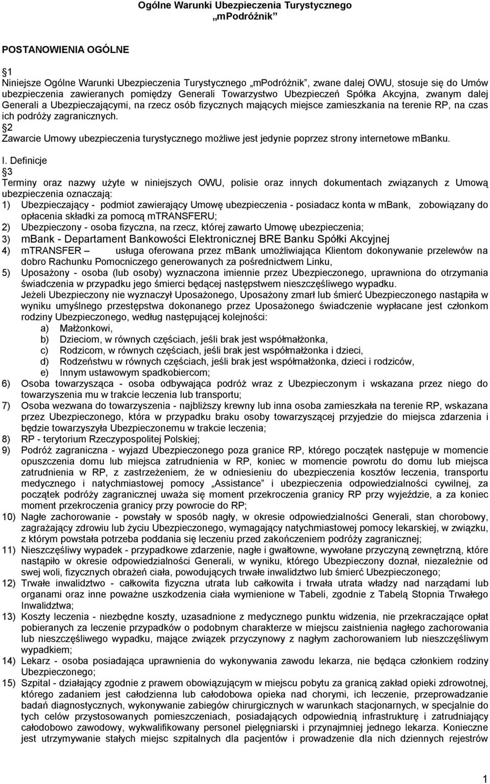 podróży zagranicznych. 2 Zawarcie Umowy ubezpieczenia turystycznego możliwe jest jedynie poprzez strony internetowe mbanku. I.