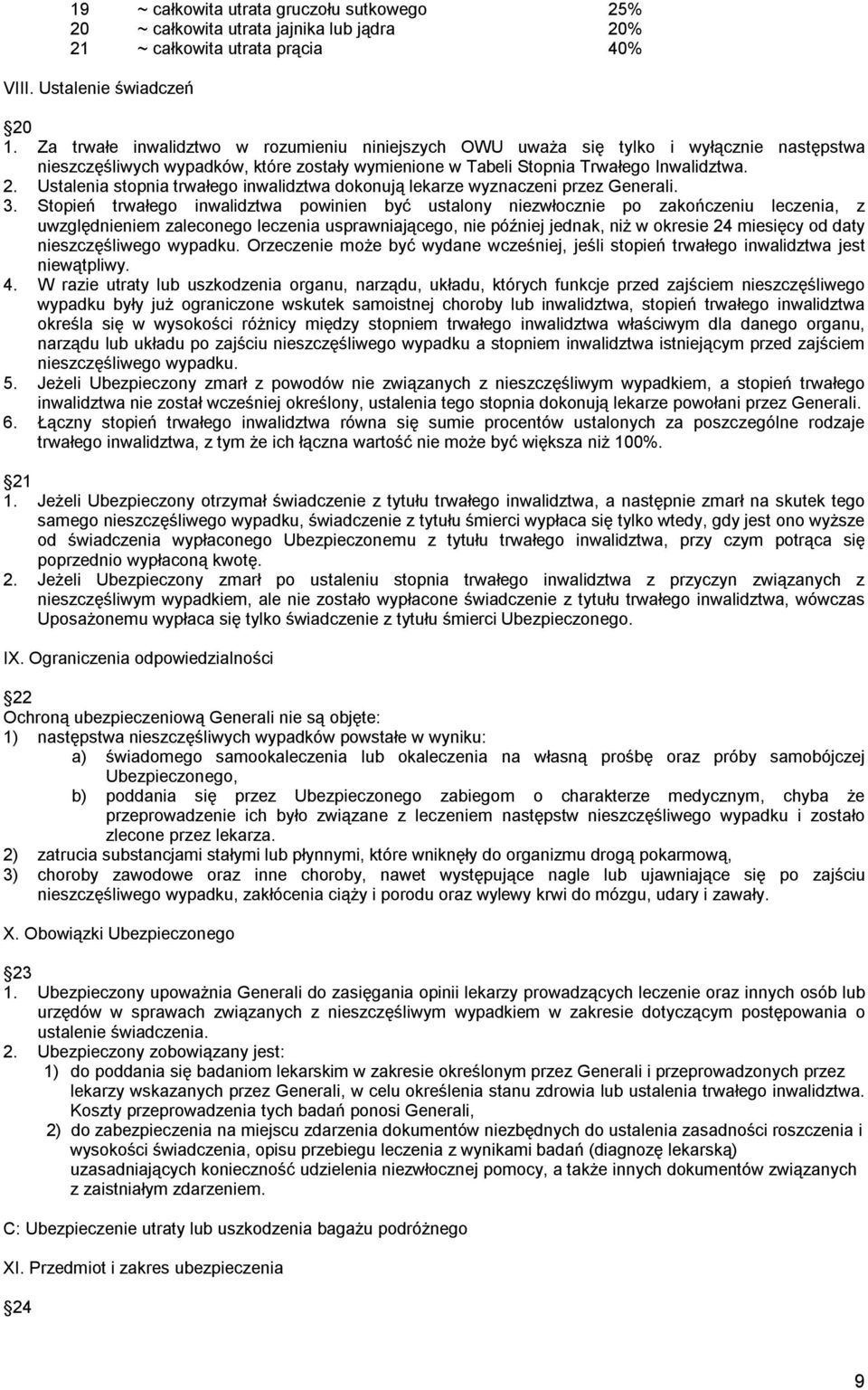 Ustalenia stopnia trwałego inwalidztwa dokonują lekarze wyznaczeni przez Generali. 3.