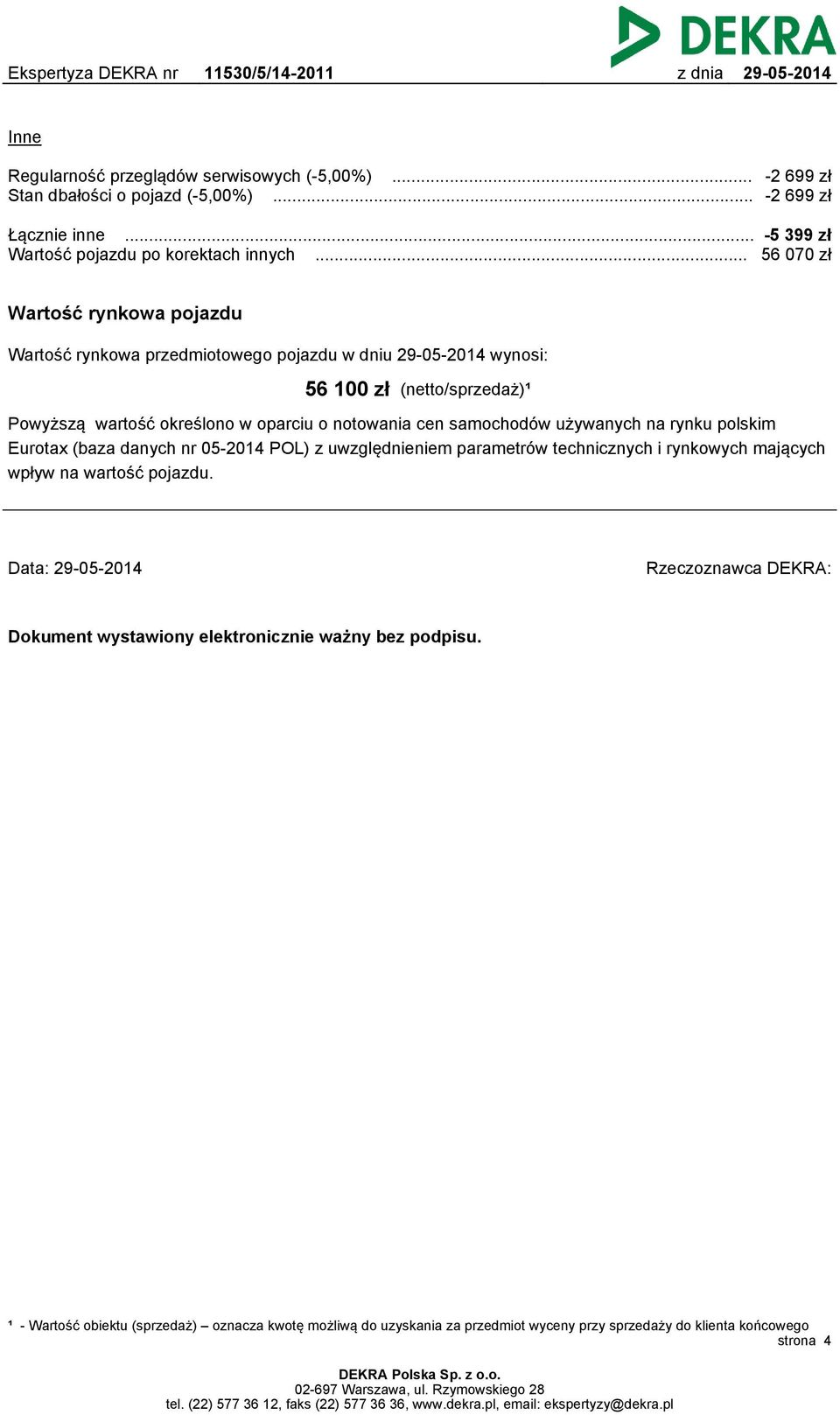 samochodów używanych na rynku polskim Eurotax (baza danych nr 05-2014 POL) z uwzględnieniem parametrów technicznych i rynkowych mających wpływ na wartość pojazdu.