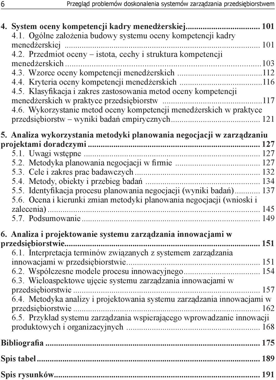 Klasyfikacja i zakres zastosowania metod oceny kompetencji menedżerskich w praktyce przedsiębiorstw...117 4.6.