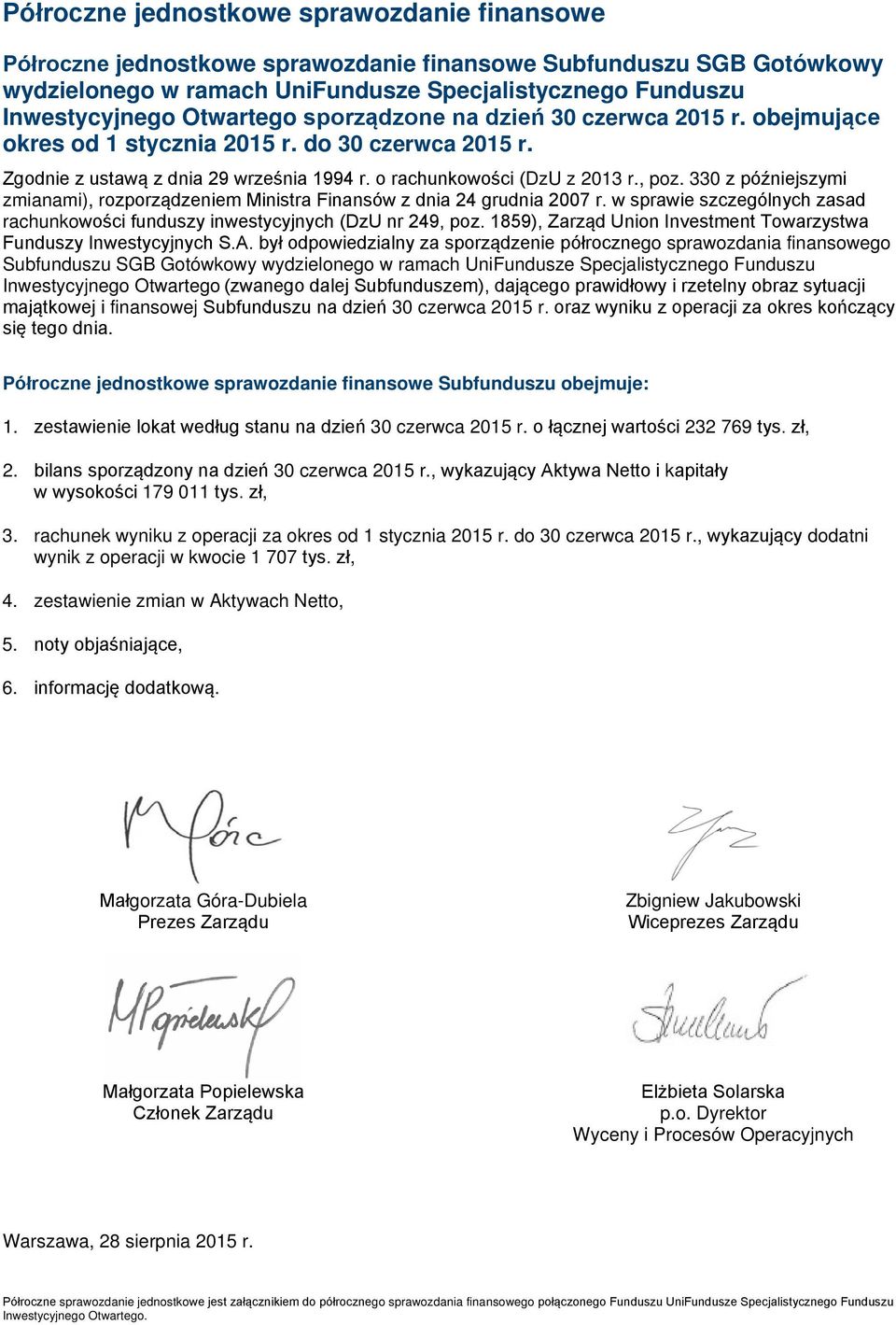 330 z późniejszymi zmianami), rozporządzeniem Ministra Finansów z dnia 24 grudnia 2007 r. w sprawie szczególnych zasad rachunkowości funduszy inwestycyjnych (DzU nr 249, poz.