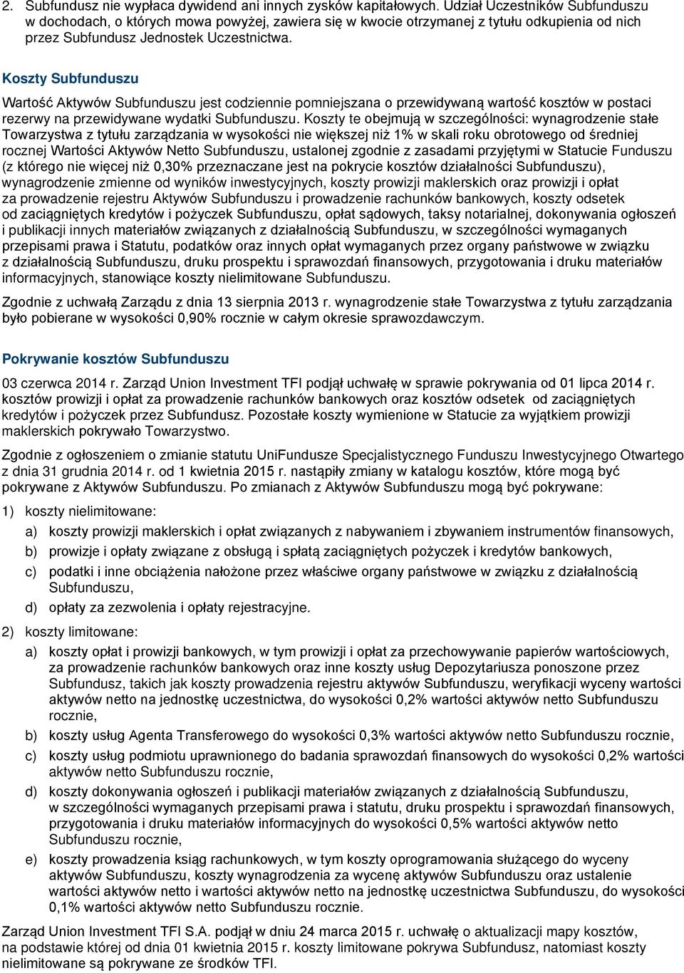 Koszty Subfunduszu Wartość Aktywów Subfunduszu jest codziennie pomniejszana o przewidywaną wartość kosztów w postaci rezerwy na przewidywane wydatki Subfunduszu.