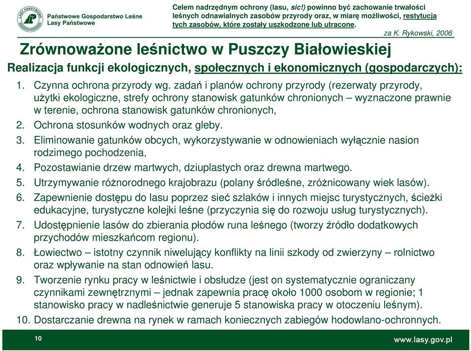 Ochrona stosunków wodnych oraz gleby. 3. Eliminowanie gatunków obcych, wykorzystywanie w odnowieniach wyłącznie nasion rodzimego pochodzenia, 4.