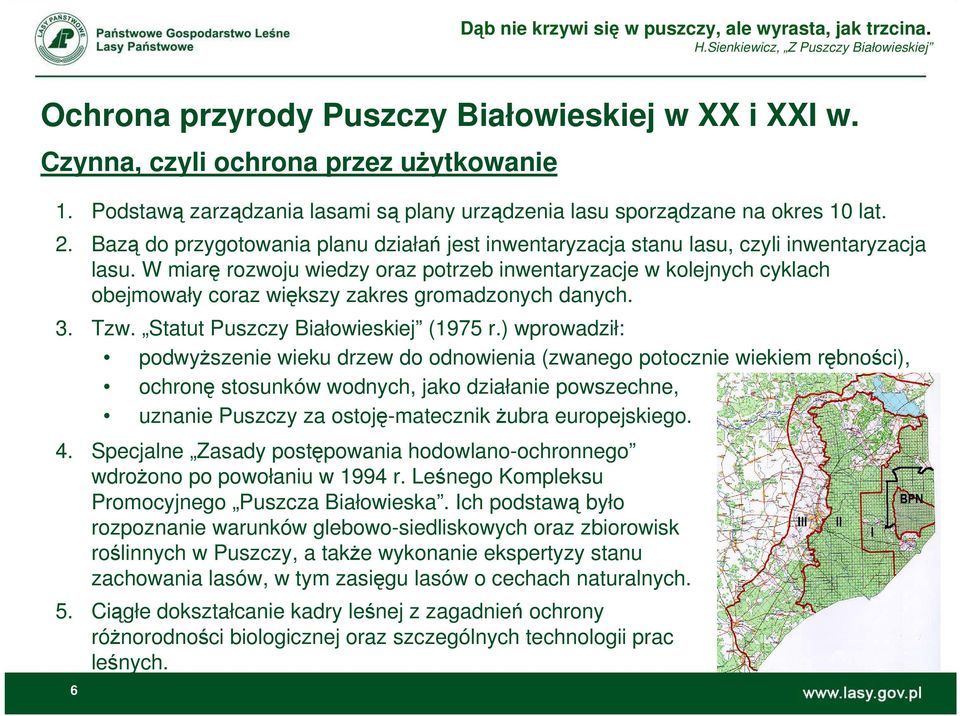 W miarę rozwoju wiedzy oraz potrzeb inwentaryzacje w kolejnych cyklach obejmowały coraz większy zakres gromadzonych danych. 3. Tzw. Statut Puszczy Białowieskiej (1975 r.